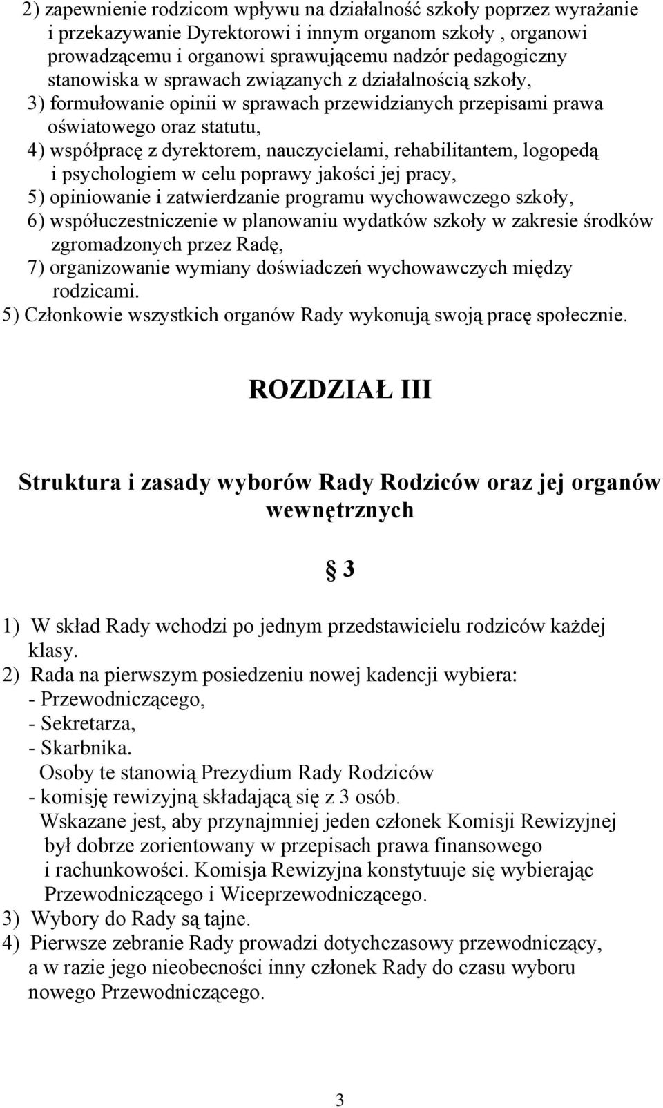 logopedą i psychologiem w celu poprawy jakości jej pracy, 5) opiniowanie i zatwierdzanie programu wychowawczego szkoły, 6) współuczestniczenie w planowaniu wydatków szkoły w zakresie środków