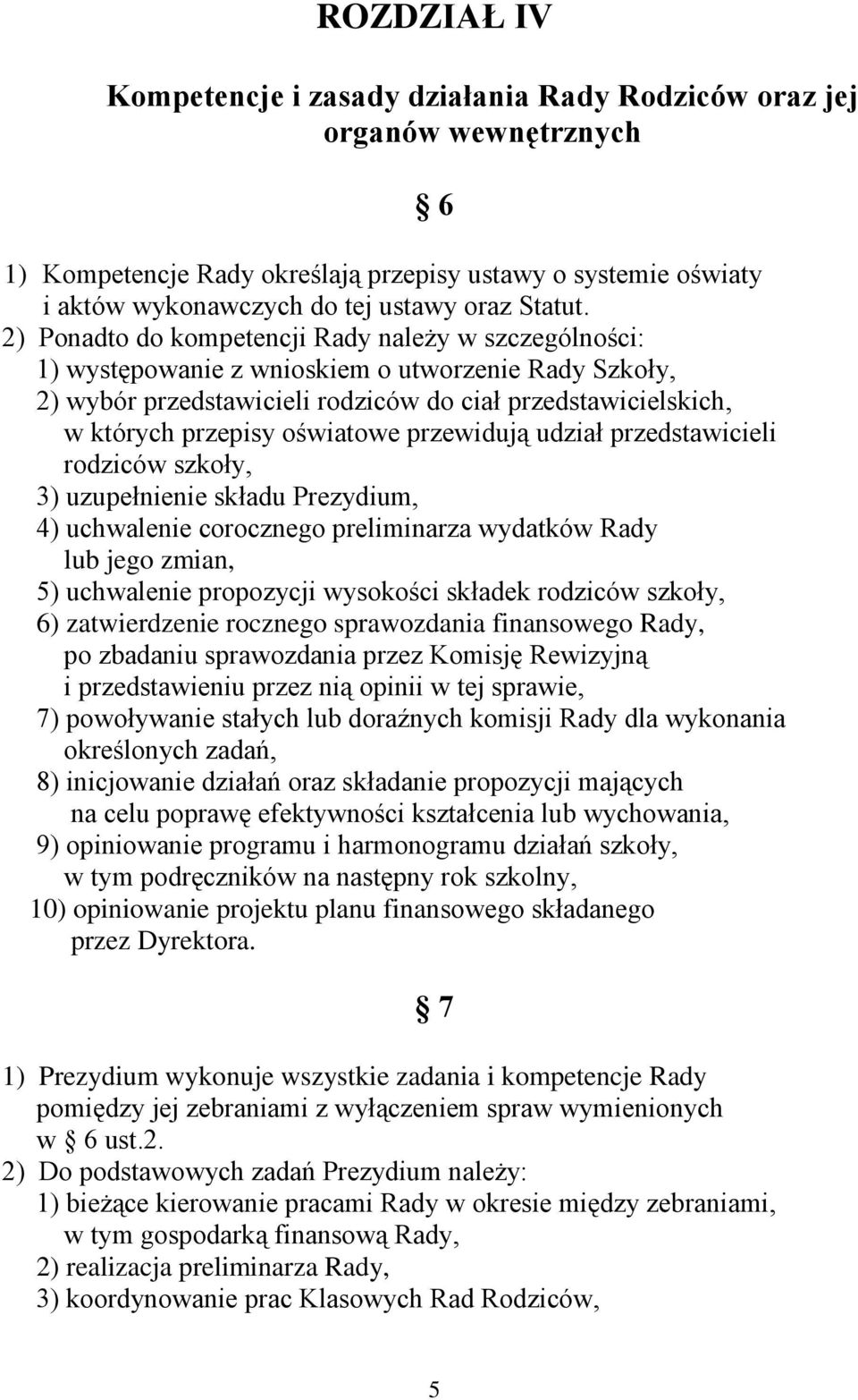 oświatowe przewidują udział przedstawicieli rodziców szkoły, 3) uzupełnienie składu Prezydium, 4) uchwalenie corocznego preliminarza wydatków Rady lub jego zmian, 5) uchwalenie propozycji wysokości