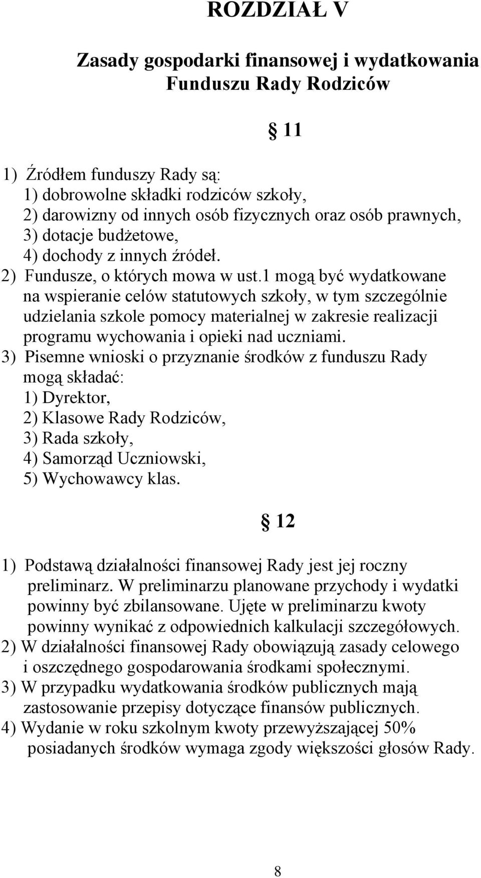 1 mogą być wydatkowane na wspieranie celów statutowych szkoły, w tym szczególnie udzielania szkole pomocy materialnej w zakresie realizacji programu wychowania i opieki nad uczniami.