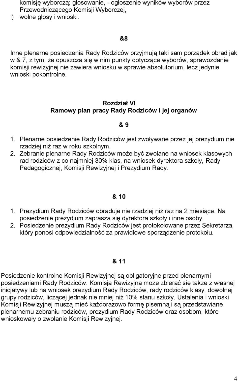 sprawie absolutorium, lecz jedynie wnioski pokontrolne. Rozdział VI Ramowy plan pracy Rady Rodziców i jej organów & 9 1.