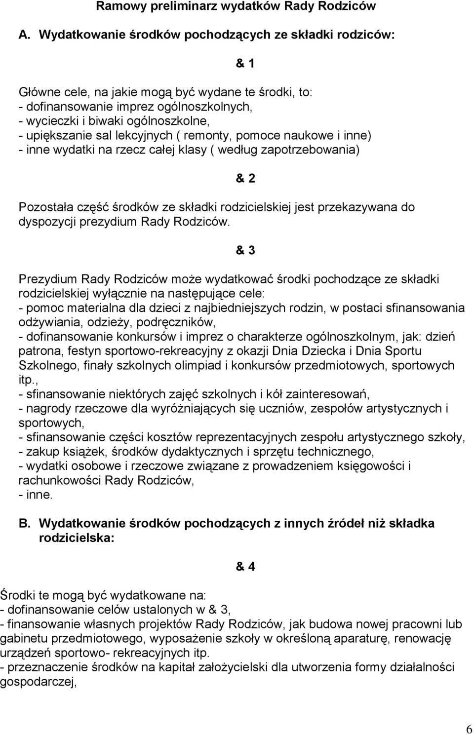 upiększanie sal lekcyjnych ( remonty, pomoce naukowe i inne) - inne wydatki na rzecz całej klasy ( według zapotrzebowania) Pozostała część środków ze składki rodzicielskiej jest przekazywana do