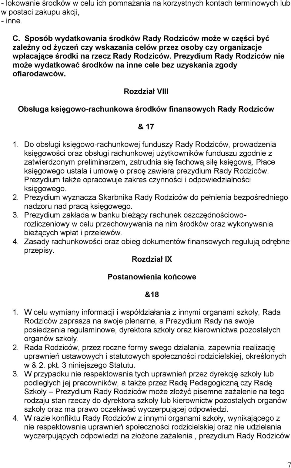 Prezydium Rady Rodziców nie może wydatkować środków na inne cele bez uzyskania zgody ofiarodawców. Rozdział VIII Obsługa księgowo-rachunkowa środków finansowych Rady Rodziców & 17 1.