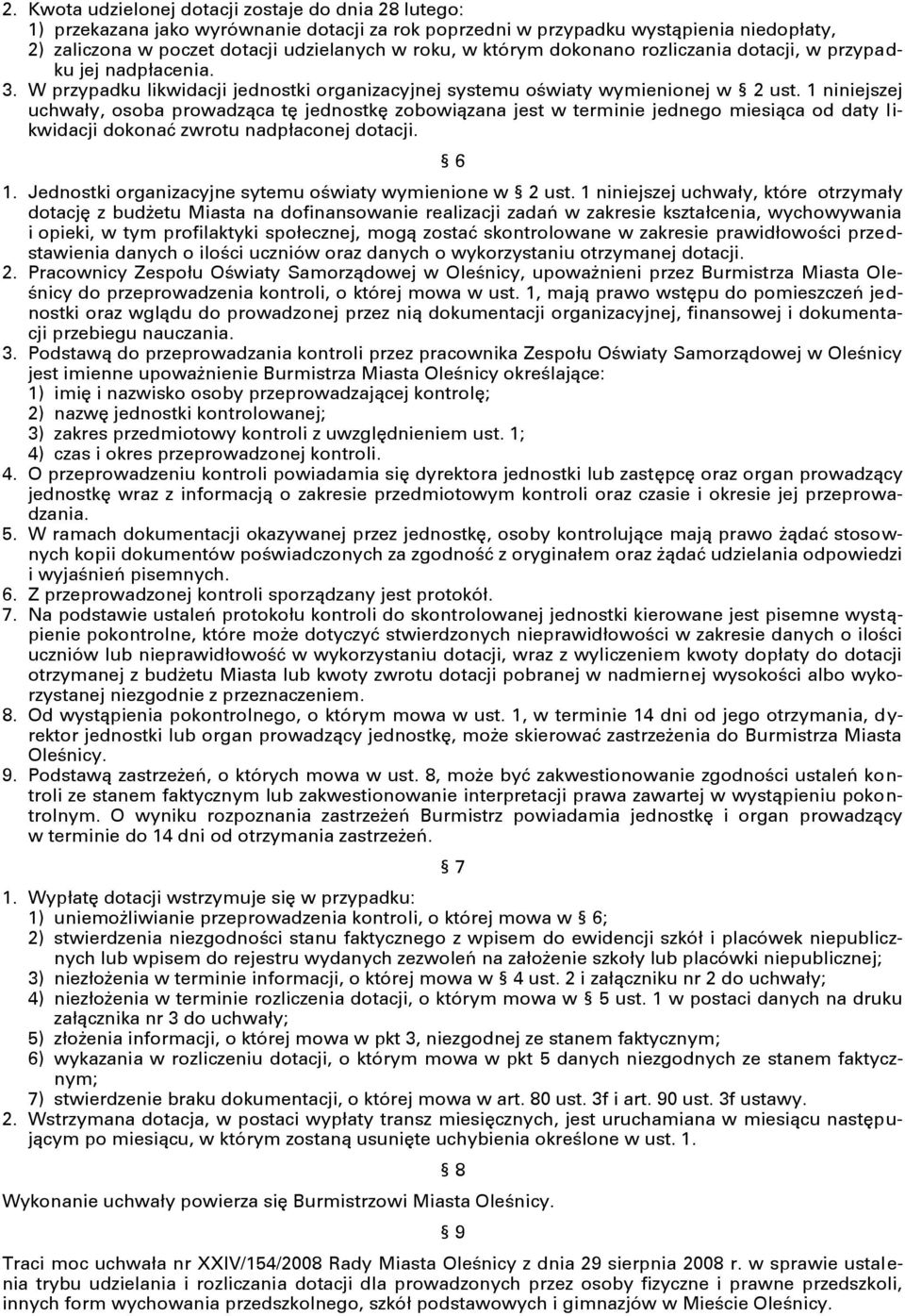 1 niniejszej uchwały, osoba prowadząca tę jednostkę zobowiązana jest w terminie jednego miesiąca od daty likwidacji dokonać zwrotu nadpłaconej dotacji. 6 1.