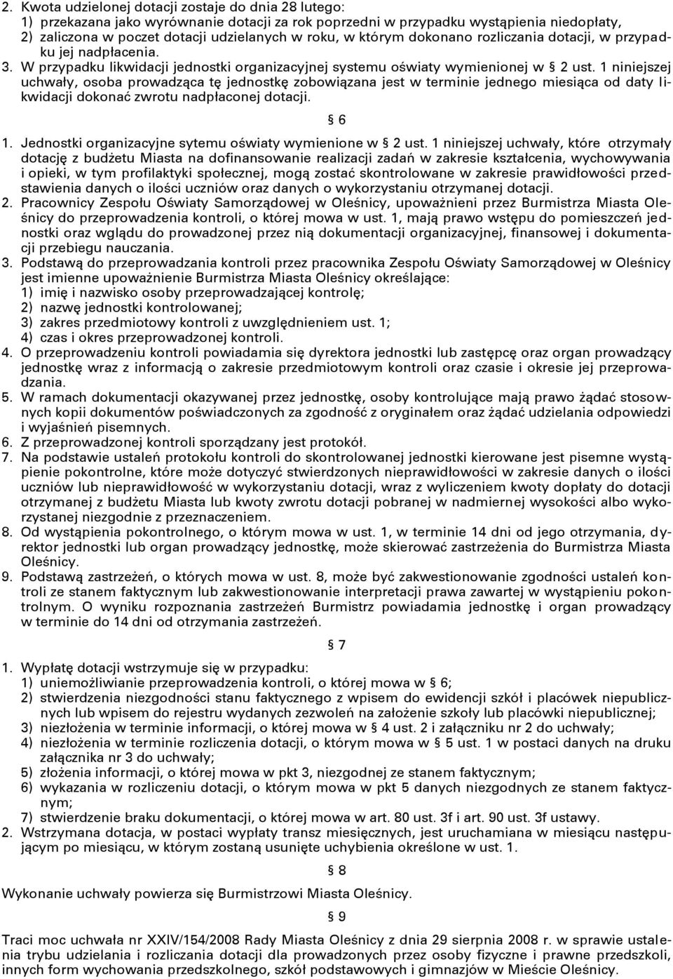 1 niniejszej uchwały, osoba prowadząca tę jednostkę zobowiązana jest w terminie jednego miesiąca od daty likwidacji dokonać zwrotu nadpłaconej dotacji. 6 1.