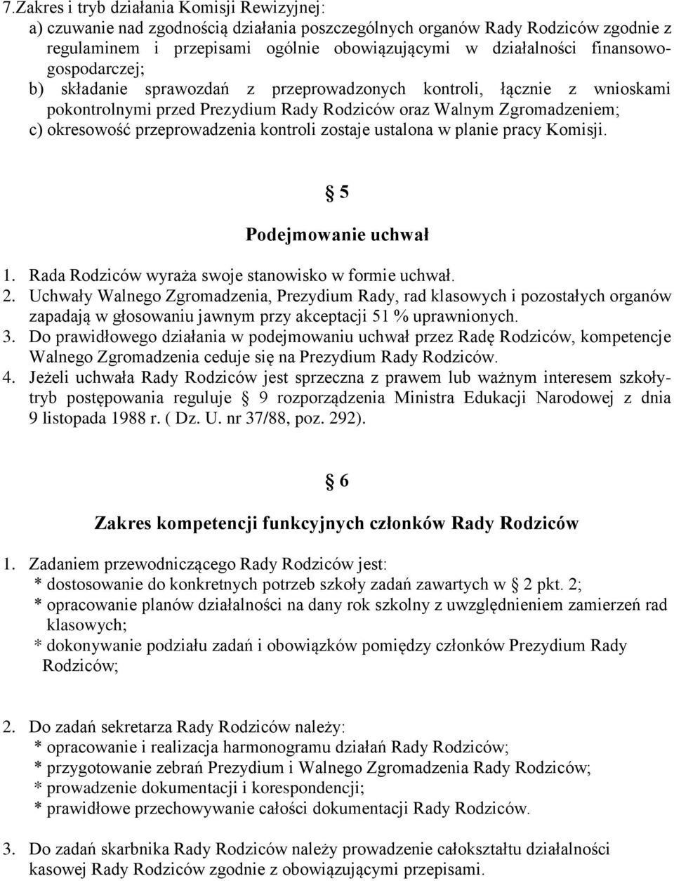 kontroli zostaje ustalona w planie pracy Komisji. 5 Podejmowanie uchwał 1. Rada Rodziców wyraża swoje stanowisko w formie uchwał. 2.