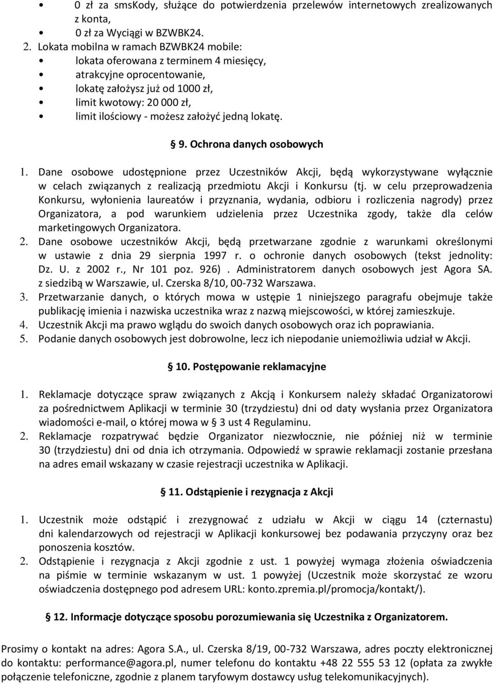 jedną lokatę. 9. Ochrona danych osobowych 1. Dane osobowe udostępnione przez Uczestników Akcji, będą wykorzystywane wyłącznie w celach związanych z realizacją przedmiotu Akcji i Konkursu (tj.