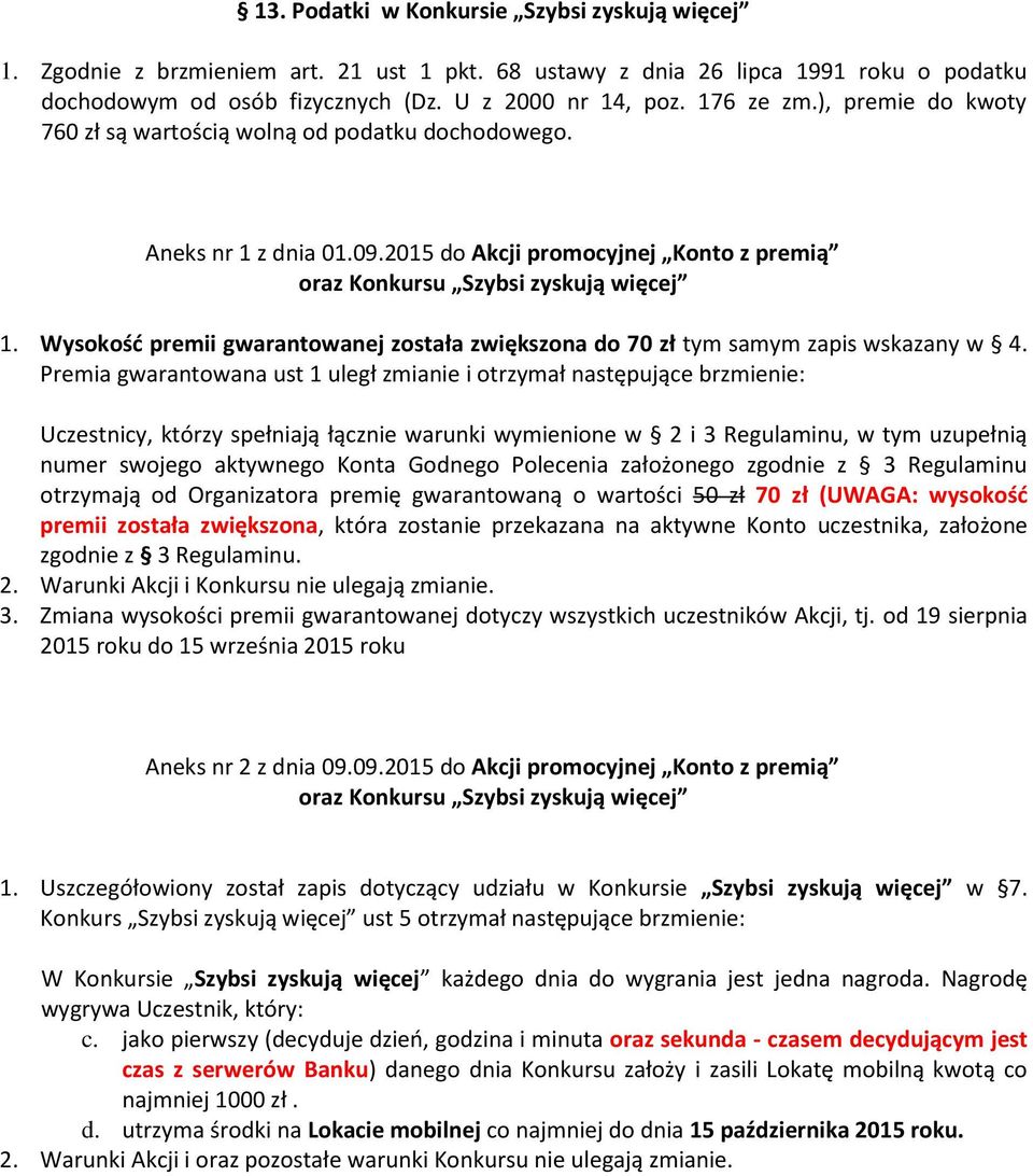 Wysokość premii gwarantowanej została zwiększona do 70 zł tym samym zapis wskazany w 4.