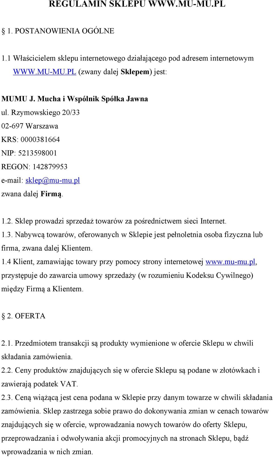 1.3. Nabywcą towarów, oferowanych w Sklepie jest pełnoletnia osoba fizyczna lub firma, zwana dalej Klientem. 1.4 Klient, zamawiając towary przy pomocy strony internetowej www.mu-mu.