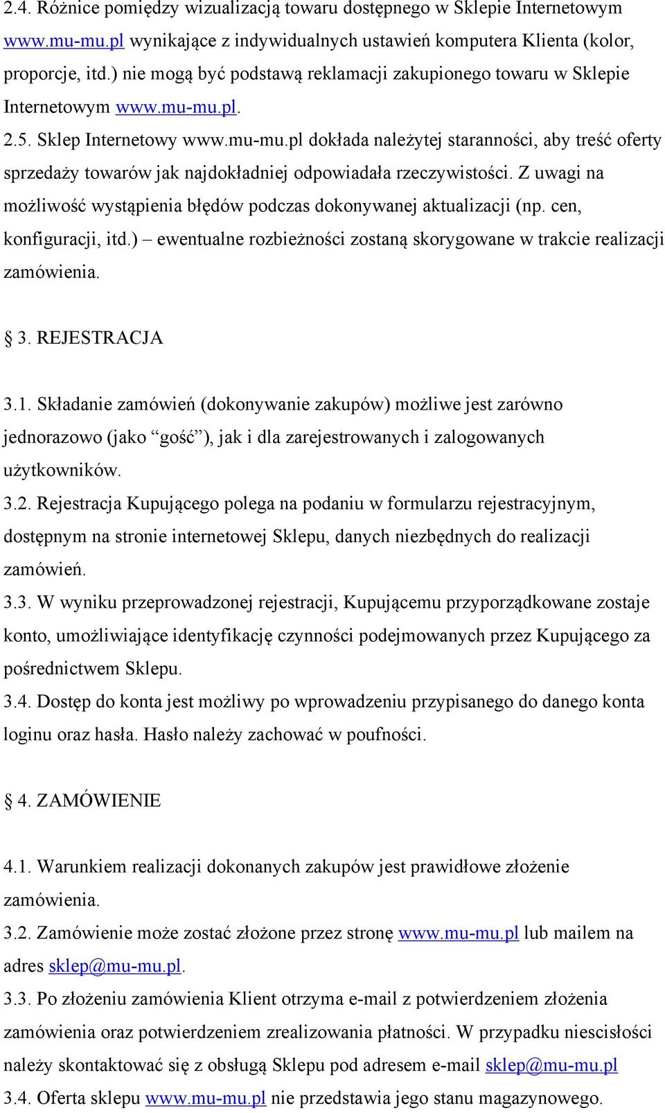pl. 2.5. Sklep Internetowy www.mu-mu.pl dokłada należytej staranności, aby treść oferty sprzedaży towarów jak najdokładniej odpowiadała rzeczywistości.