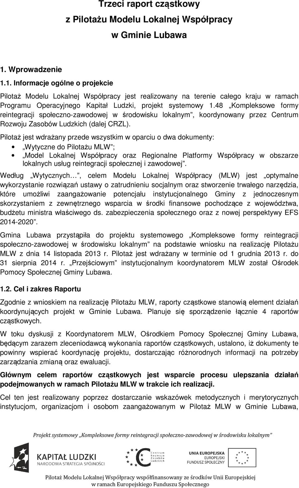 48 Kompleksowe formy reintegracji społeczno-zawodowej w środowisku lokalnym, koordynowany przez Centrum Rozwoju Zasobów Ludzkich (dalej CRZL).