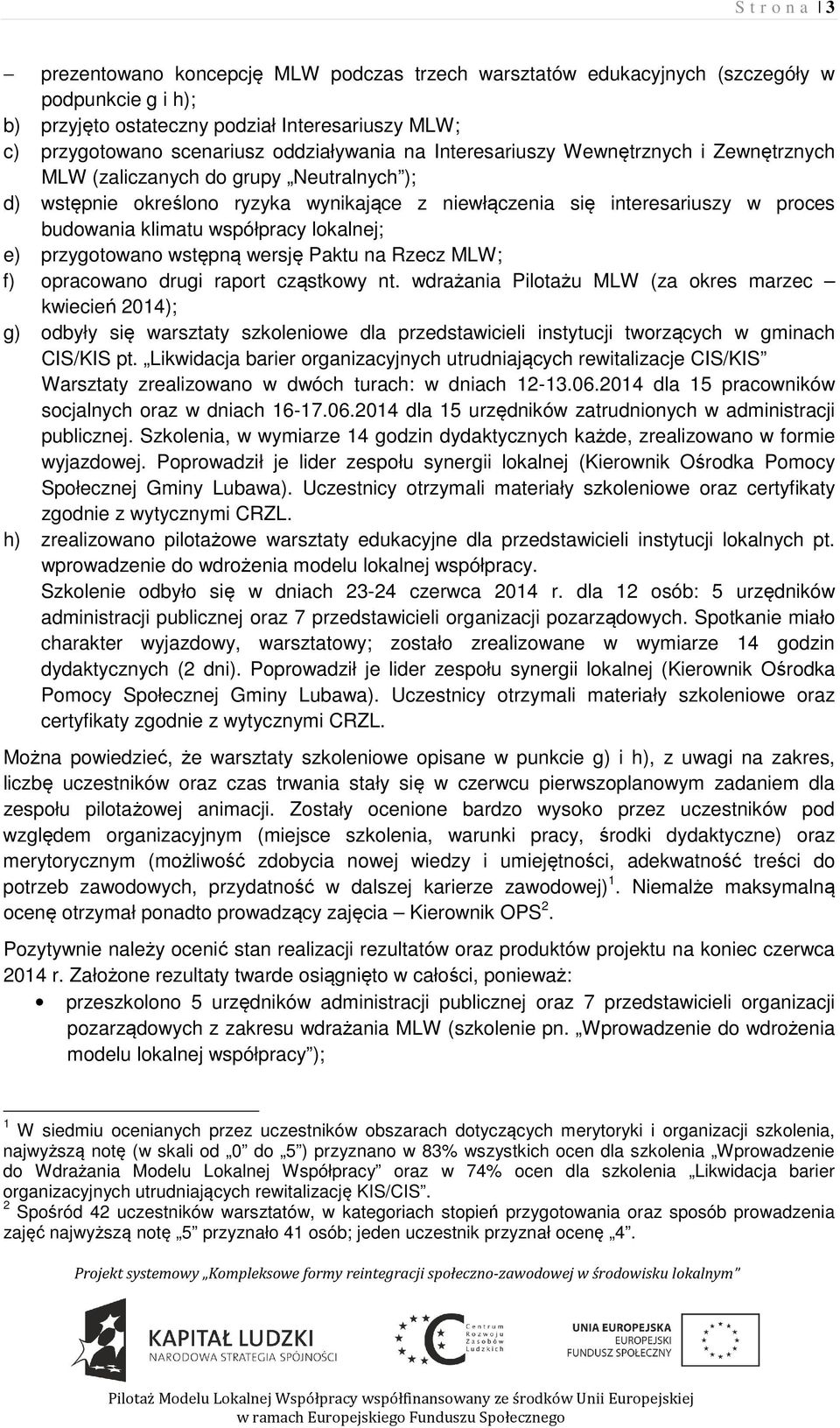 klimatu współpracy lokalnej; e) przygotowano wstępną wersję Paktu na Rzecz MLW; f) opracowano drugi raport cząstkowy nt.