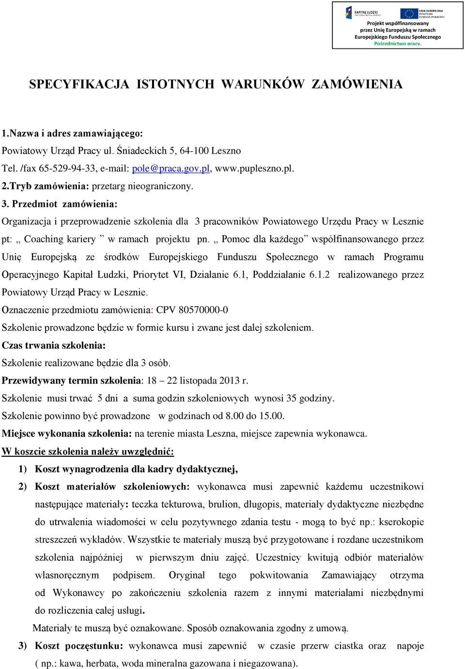 Przedmiot zamówienia: Organizacja i przeprowadzenie szkolenia dla 3 pracowników Powiatowego Urzędu Pracy w Lesznie pt: Coaching kariery w ramach projektu pn.