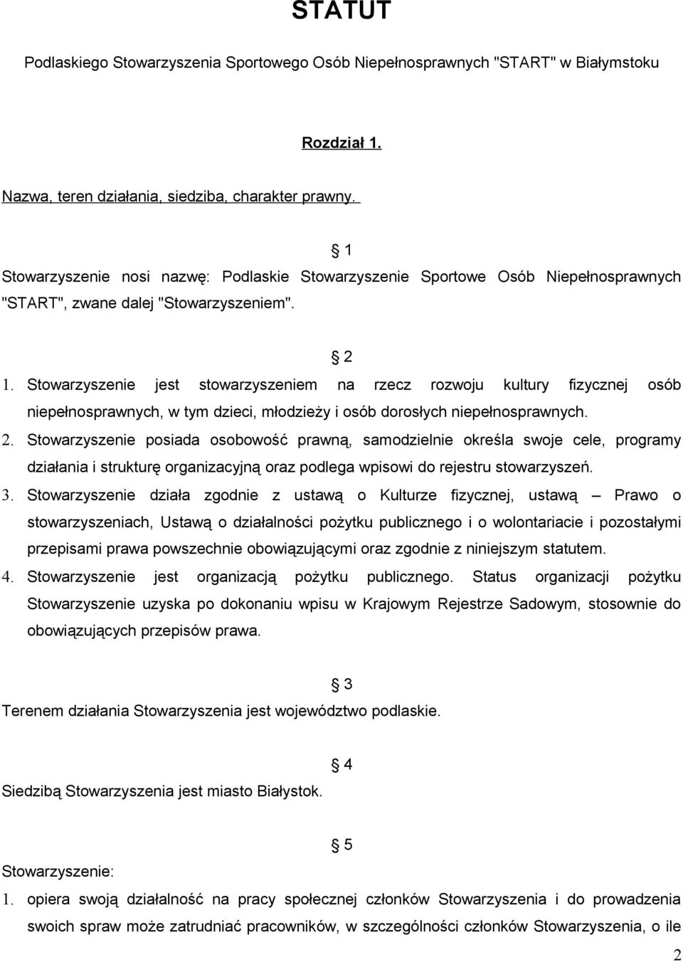 Stowarzyszenie jest stowarzyszeniem na rzecz rozwoju kultury fizycznej osób niepełnosprawnych, w tym dzieci, młodzieży i osób dorosłych niepełnosprawnych. 2.