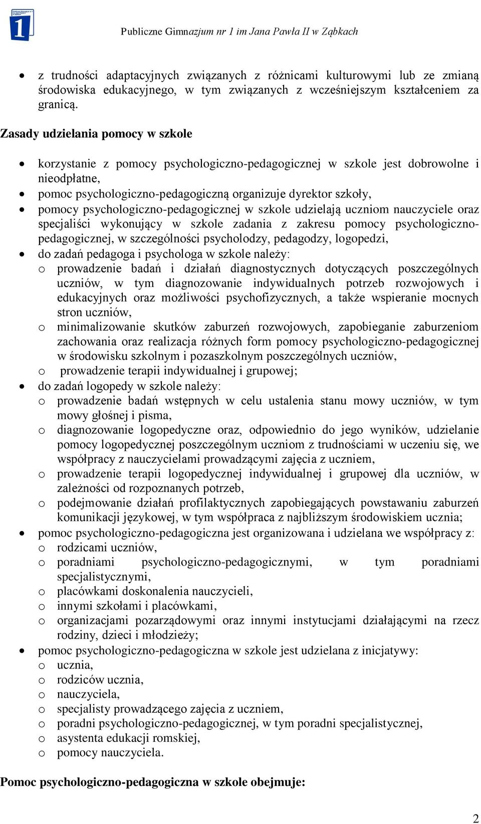 psychologiczno-pedagogicznej w szkole udzielają uczniom nauczyciele oraz specjaliści wykonujący w szkole zadania z zakresu pomocy psychologicznopedagogicznej, w szczególności psycholodzy, pedagodzy,