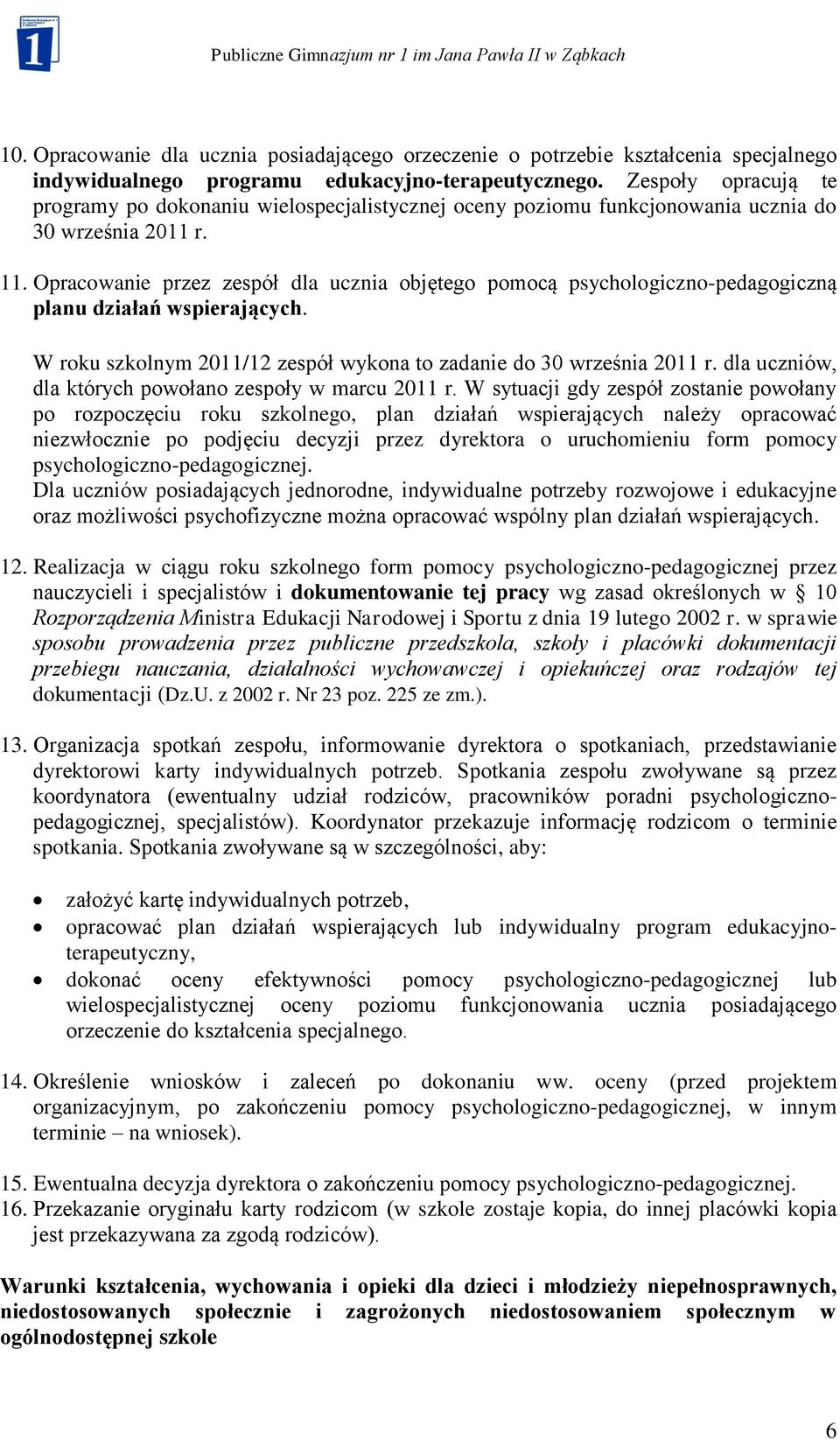 Opracowanie przez zespół dla ucznia objętego pomocą psychologiczno-pedagogiczną planu działań wspierających. W roku szkolnym 2011/12 zespół wykona to zadanie do 30 września 2011 r.