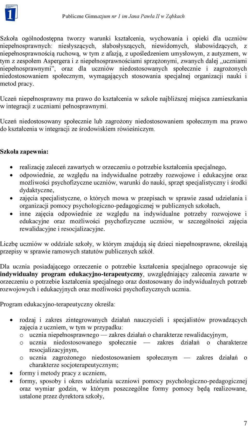 społecznie i zagrożonych niedostosowaniem społecznym, wymagających stosowania specjalnej organizacji nauki i metod pracy.