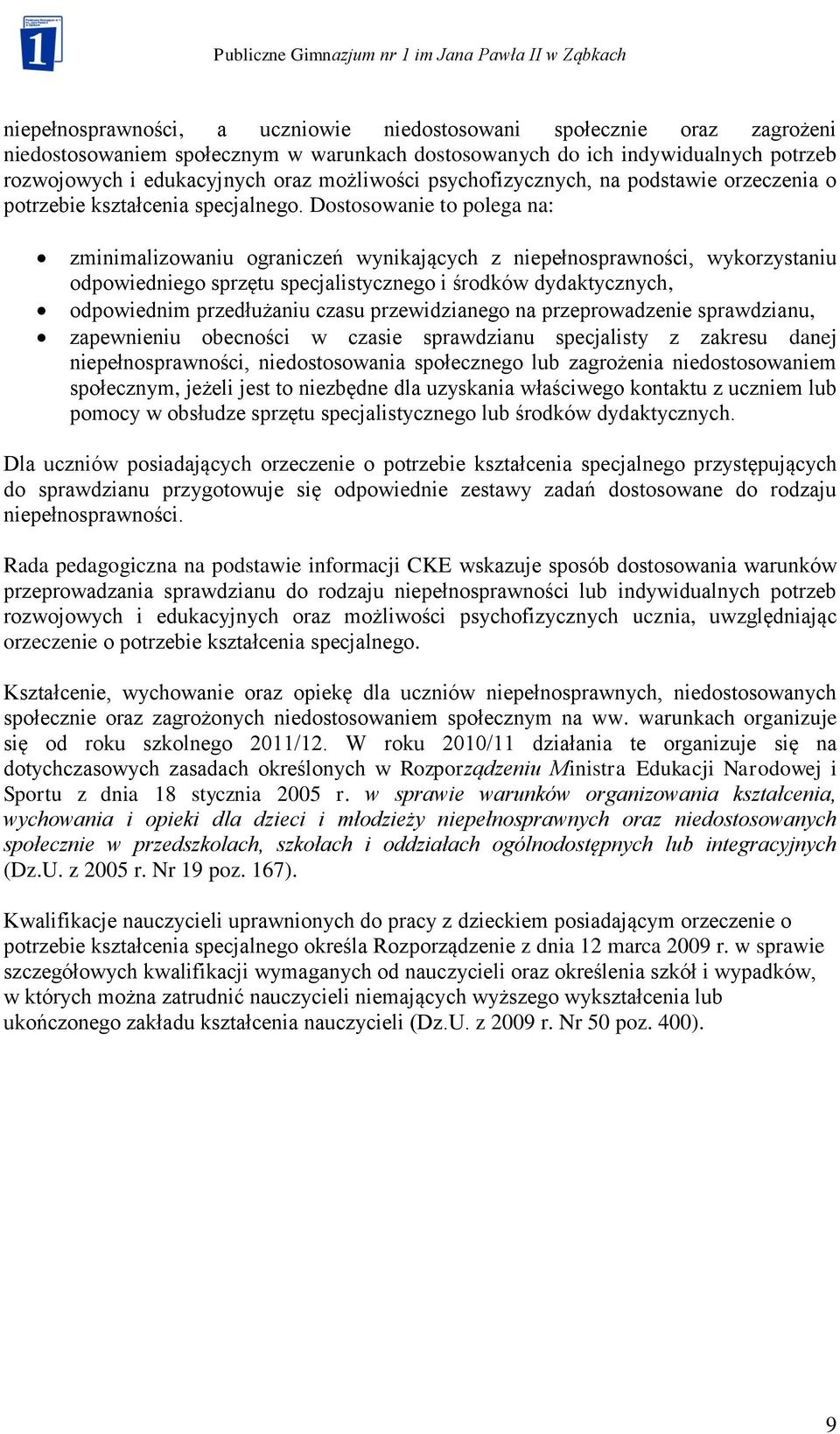 Dostosowanie to polega na: zminimalizowaniu ograniczeń wynikających z niepełnosprawności, wykorzystaniu odpowiedniego sprzętu specjalistycznego i środków dydaktycznych, odpowiednim przedłużaniu czasu