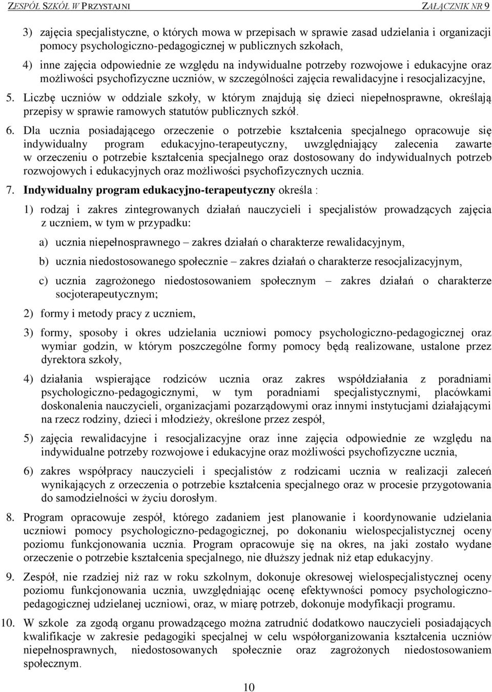 Liczbę uczniów w oddziale szkoły, w którym znajdują się dzieci niepełnosprawne, określają przepisy w sprawie ramowych statutów publicznych szkół. 6.