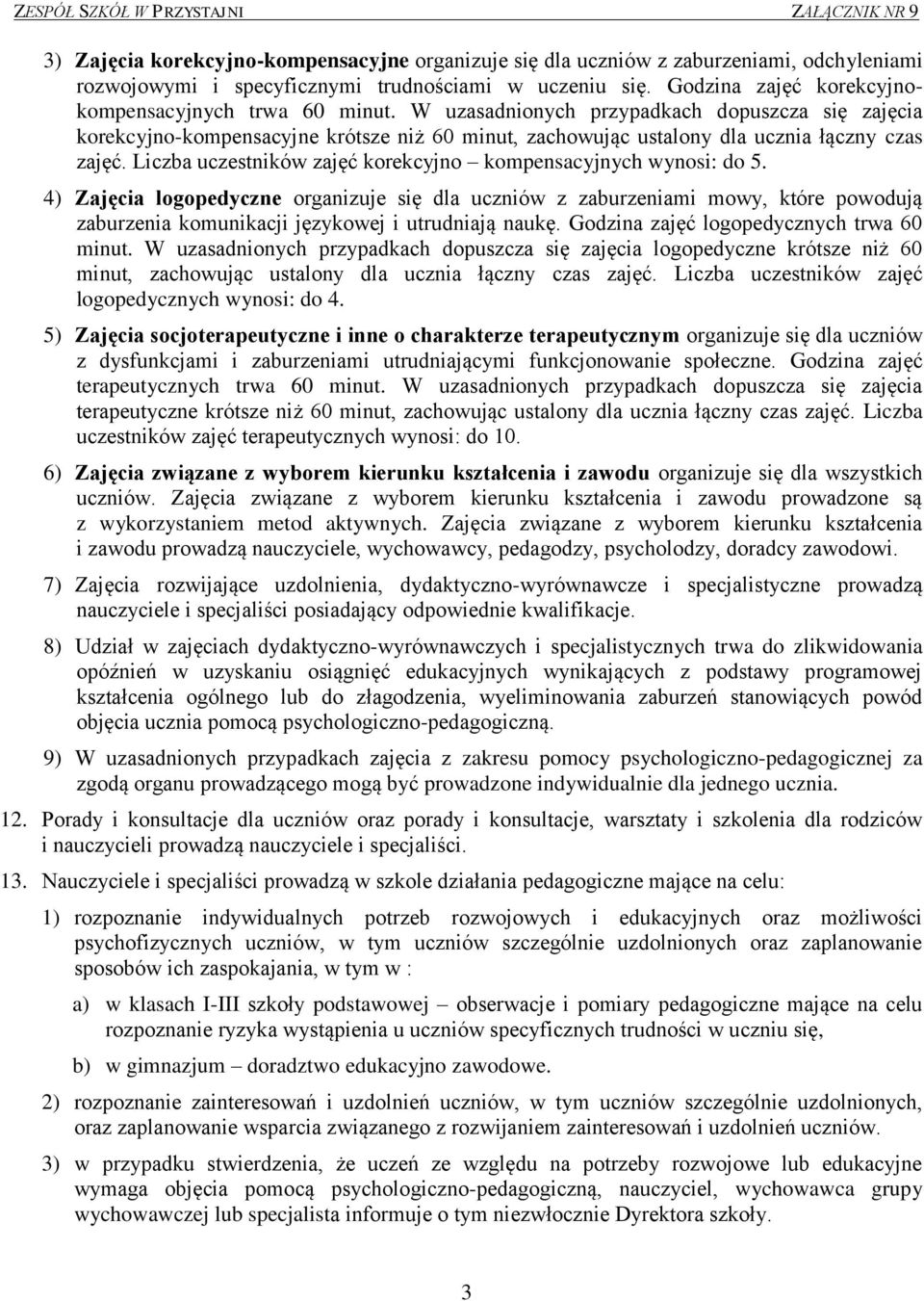 W uzasadnionych przypadkach dopuszcza się zajęcia korekcyjno-kompensacyjne krótsze niż 60 minut, zachowując ustalony dla ucznia łączny czas zajęć.