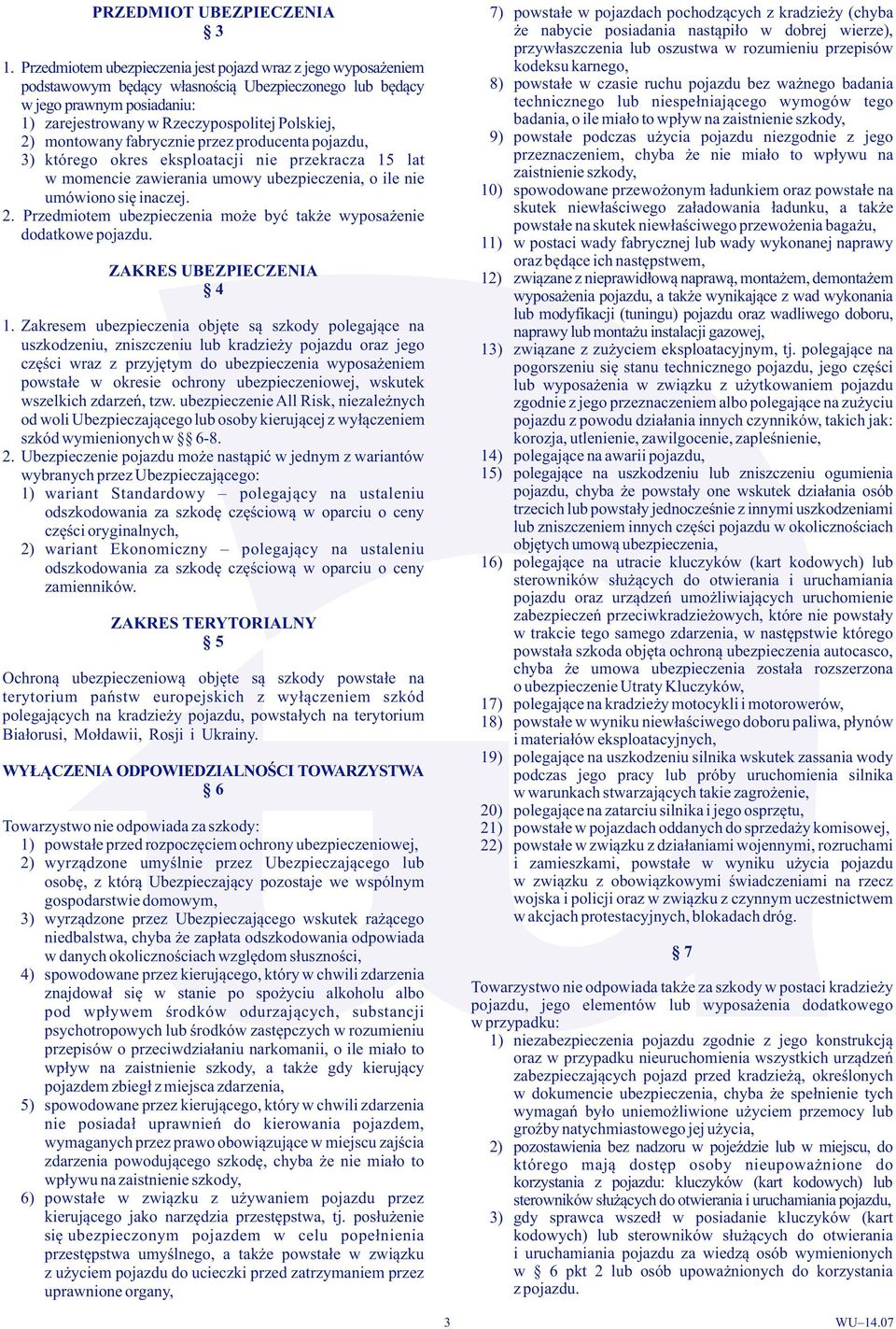 prawnym posiadaniu: technicznego lub niespełniającego wymogów tego 1) zarejestrowany w Rzeczypospolitej Polskiej, badania, o ile miało to wpływ na zaistnienie szkody, 2) montowany fabrycznie przez