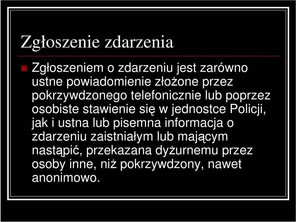 jednostce Policji, jak i ustna lub pisemna informacja o zdarzeniu zaistniałym lub