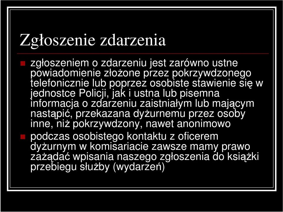 mającym nastąpić, przekazana dyŝurnemu przez osoby inne, niŝ pokrzywdzony, nawet anonimowo podczas osobistego kontaktu z