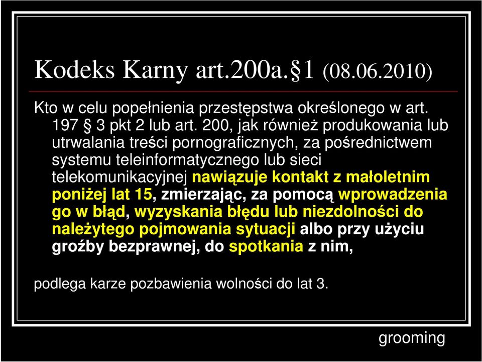 telekomunikacyjnej nawiązuje kontakt z małoletnim poniŝej lat 15, zmierzając, za pomocą wprowadzenia go w błąd, wyzyskania błędu