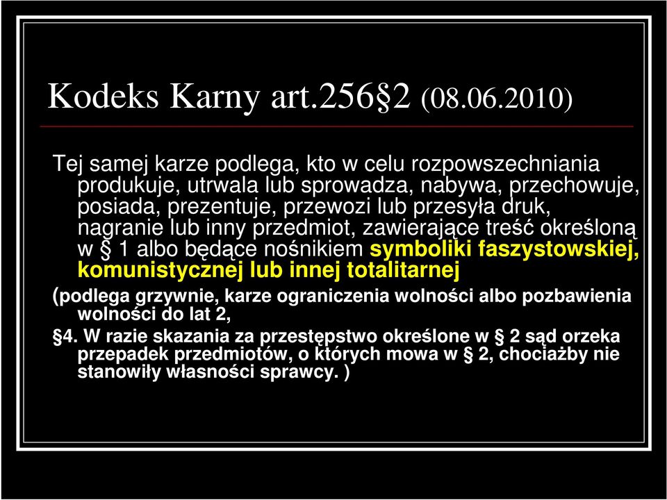 przewozi lub przesyła druk, nagranie lub inny przedmiot, zawierające treść określoną w 1 albo będące nośnikiem symboliki faszystowskiej,