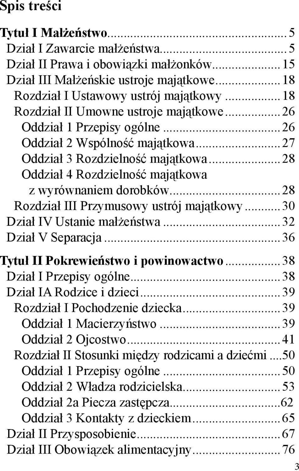 ..28 Oddział 4 Rozdzielność majątkowa z wyrównaniem dorobków...28 Rozdział III Przymusowy ustrój majątkowy...30 Dział IV Ustanie małżeństwa...32 Dział V Separacja.