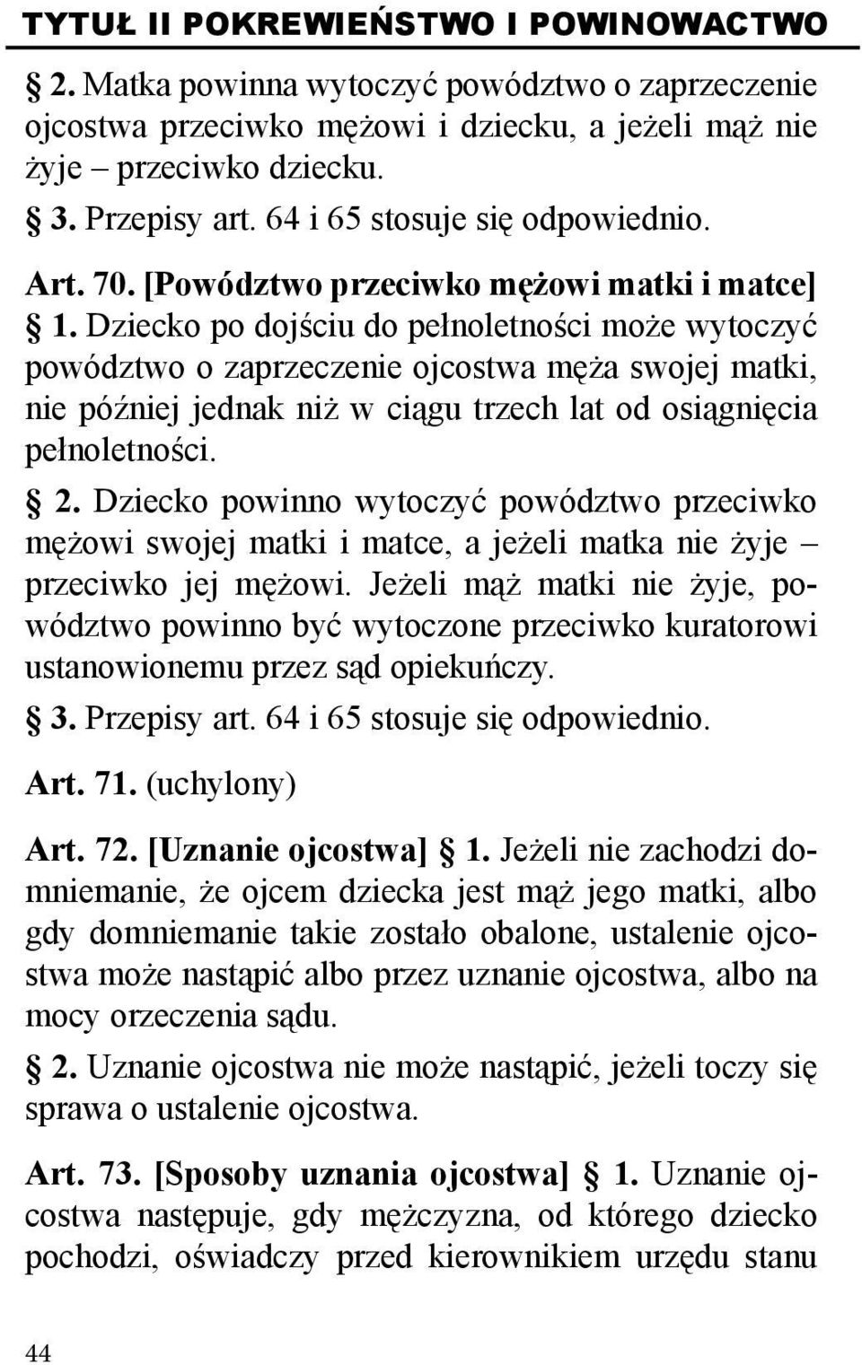 Dziecko po dojściu do pełnoletności może wytoczyć powództwo o zaprzeczenie ojcostwa męża swojej matki, nie później jednak niż w ciągu trzech lat od osiągnięcia pełnoletności. 2.