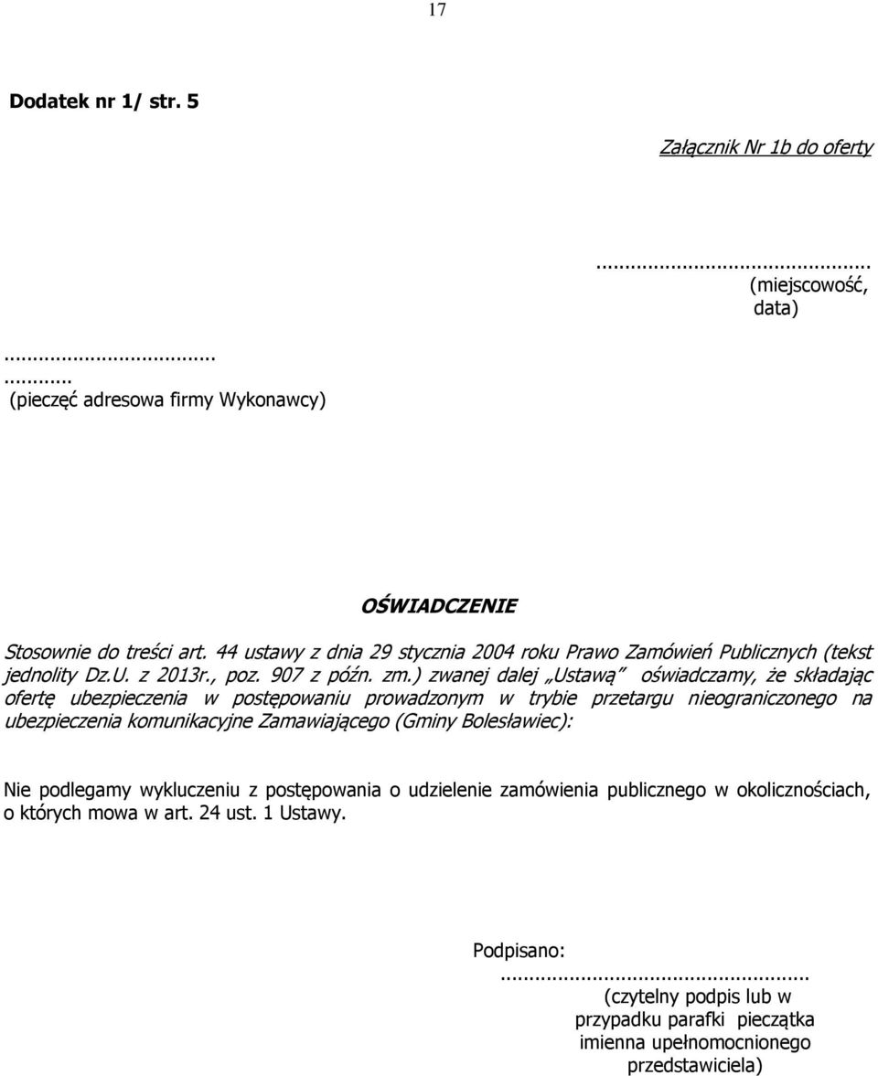 ) zwanej dalej Ustawą oświadczamy, że składając ofertę ubezpieczenia w postępowaniu prowadzonym w trybie przetargu nieograniczonego na ubezpieczenia komunikacyjne Zamawiającego