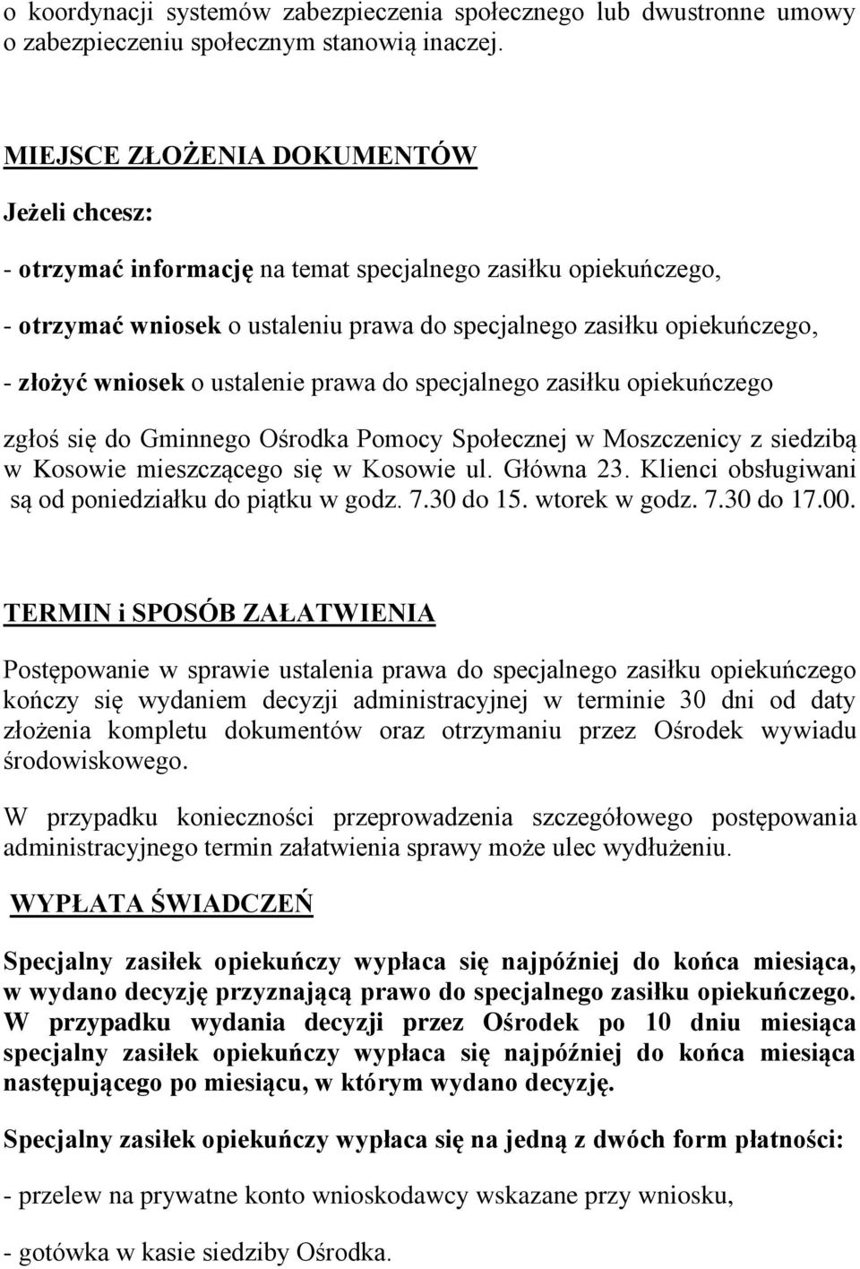 o ustalenie prawa do specjalnego zasiłku opiekuńczego zgłoś się do Gminnego Ośrodka Pomocy Społecznej w Moszczenicy z siedzibą w Kosowie mieszczącego się w Kosowie ul. Główna 23.