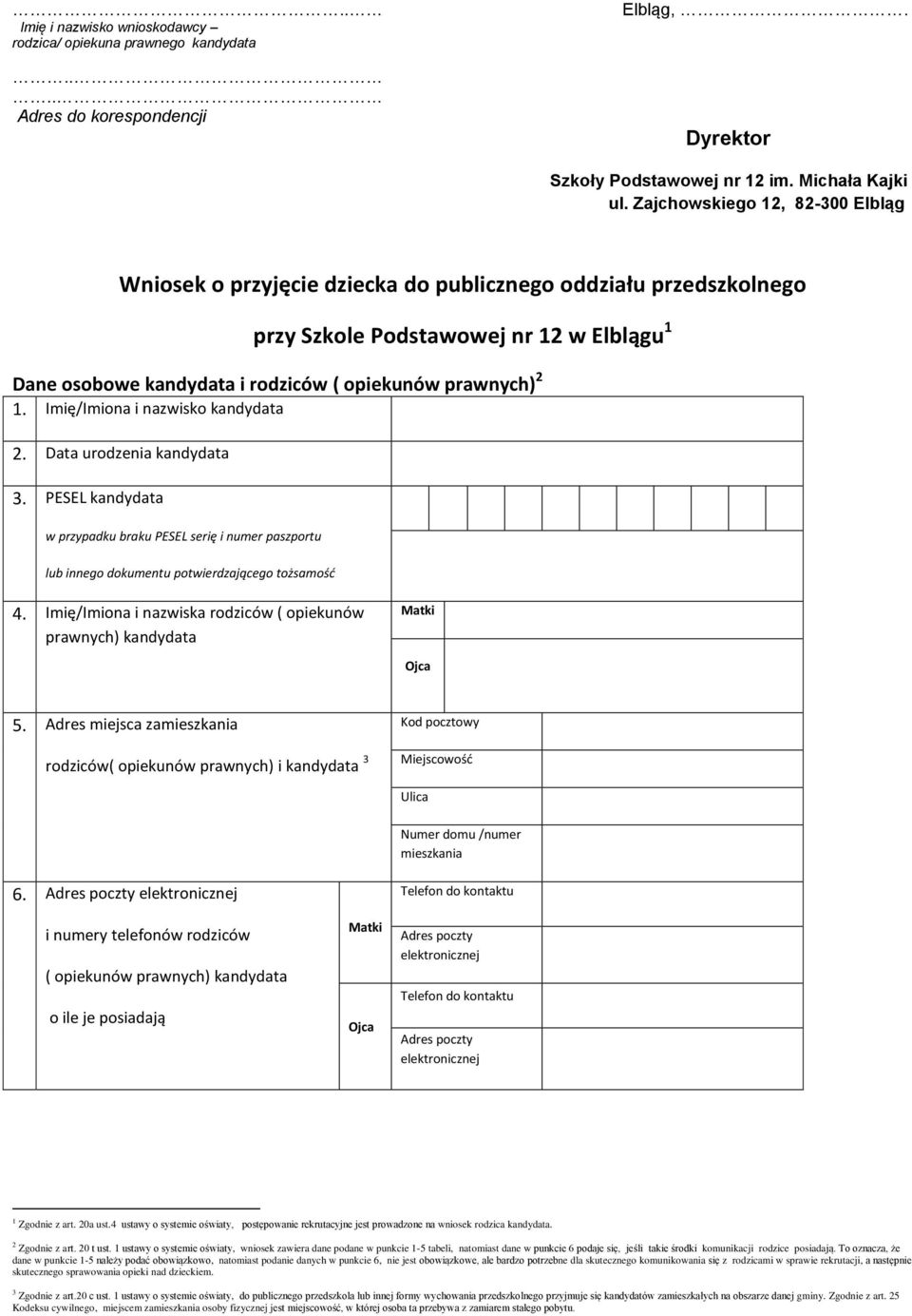 1. Imię/Imiona i nazwisko kandydata 2. urodzenia kandydata 3. PESEL kandydata w przypadku braku PESEL serię i numer paszportu lub innego dokumentu potwierdzającego tożsamość 4.