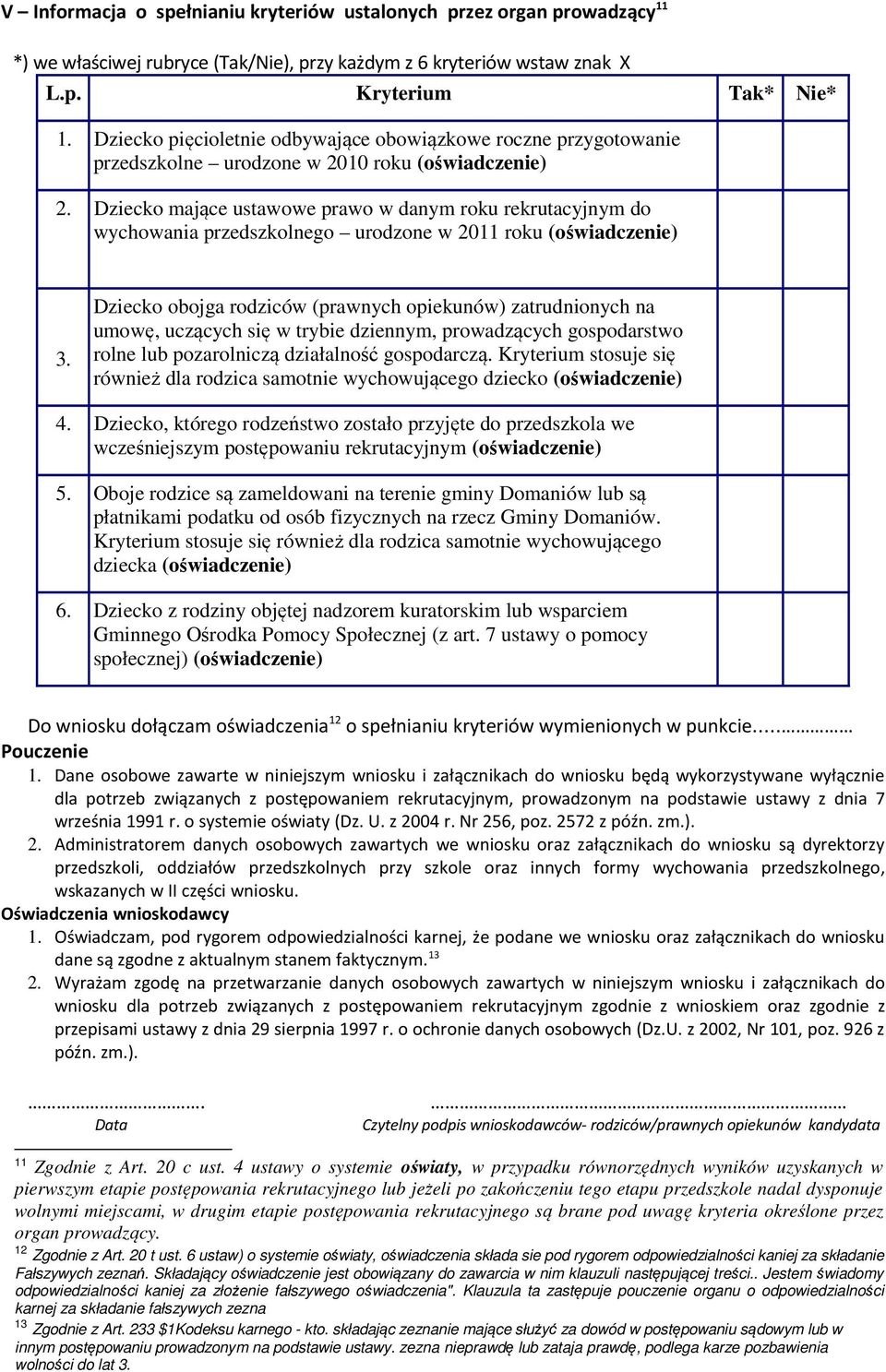 Dziecko mające ustawowe prawo w danym roku rekrutacyjnym do wychowania przedszkolnego urodzone w 2011 roku (oświadczenie) 3.