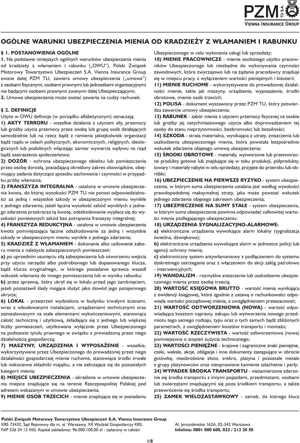 Vienna Insurance Group zwane dalej PZM TU, zawiera umowy ubezpieczenia ( umowa ) z osobami fizycznymi, osobami prawnymi lub jednostkami organizacyjnymi nie będącymi osobami prawnymi zwanymi dalej