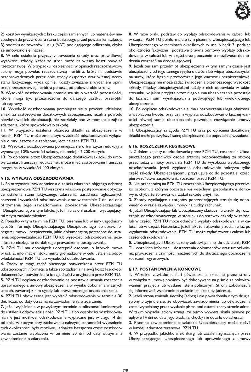 W przypadku rozbieżności w opiniach rzeczoznawców strony mogą powo ać rzeczoznawcę - arbitra, który na podstawie przeprowadzonych przez obie strony ekspertyz oraz w asnej oceny stanu faktycznego wyda