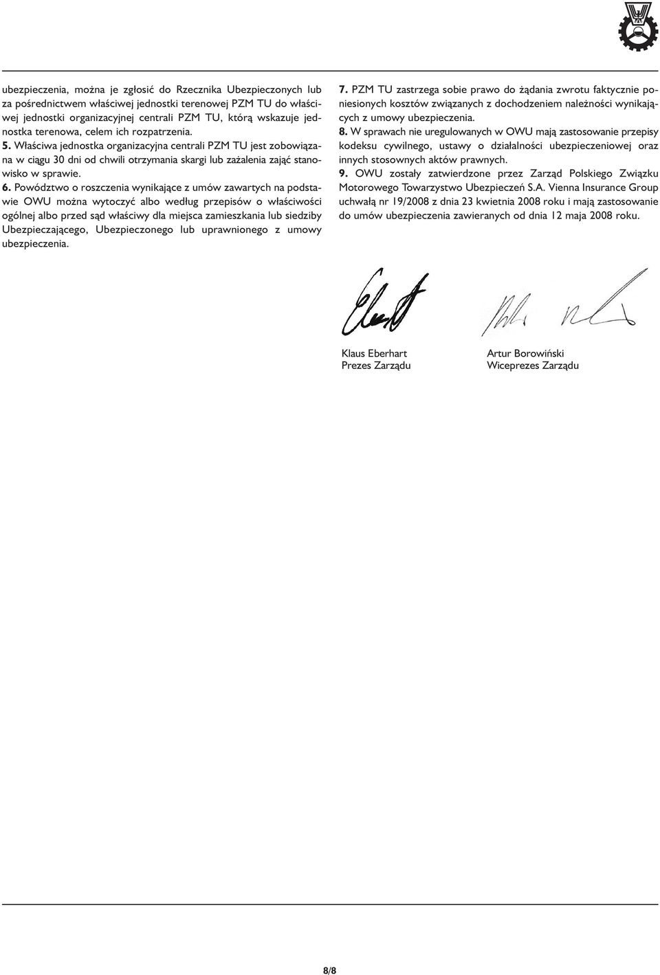 Powództwo o roszczenia wynikające z umów zawartych na podstawie OWU można wytoczyć albo wed ug przepisów o w aściwości ogólnej albo przed sąd w aściwy dla miejsca zamieszkania lub siedziby
