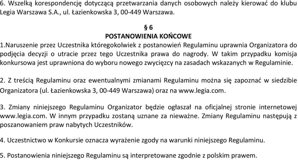 W takim przypadku komisja konkursowa jest uprawniona do wyboru nowego zwycięzcy na zasadach wskazanych w Regulaminie. 2.