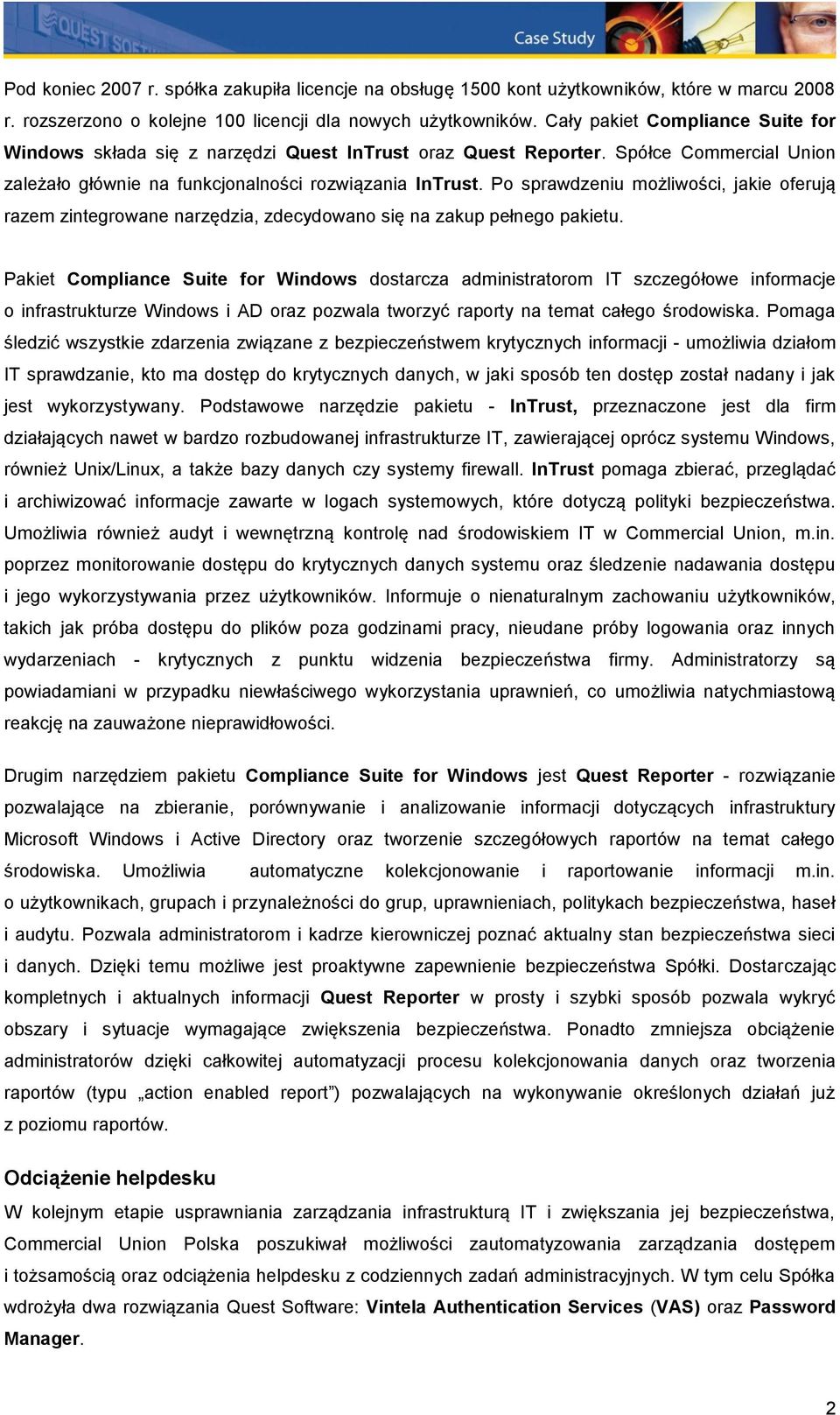 Po sprawdzeniu możliwości, jakie oferują razem zintegrowane narzędzia, zdecydowano się na zakup pełnego pakietu.