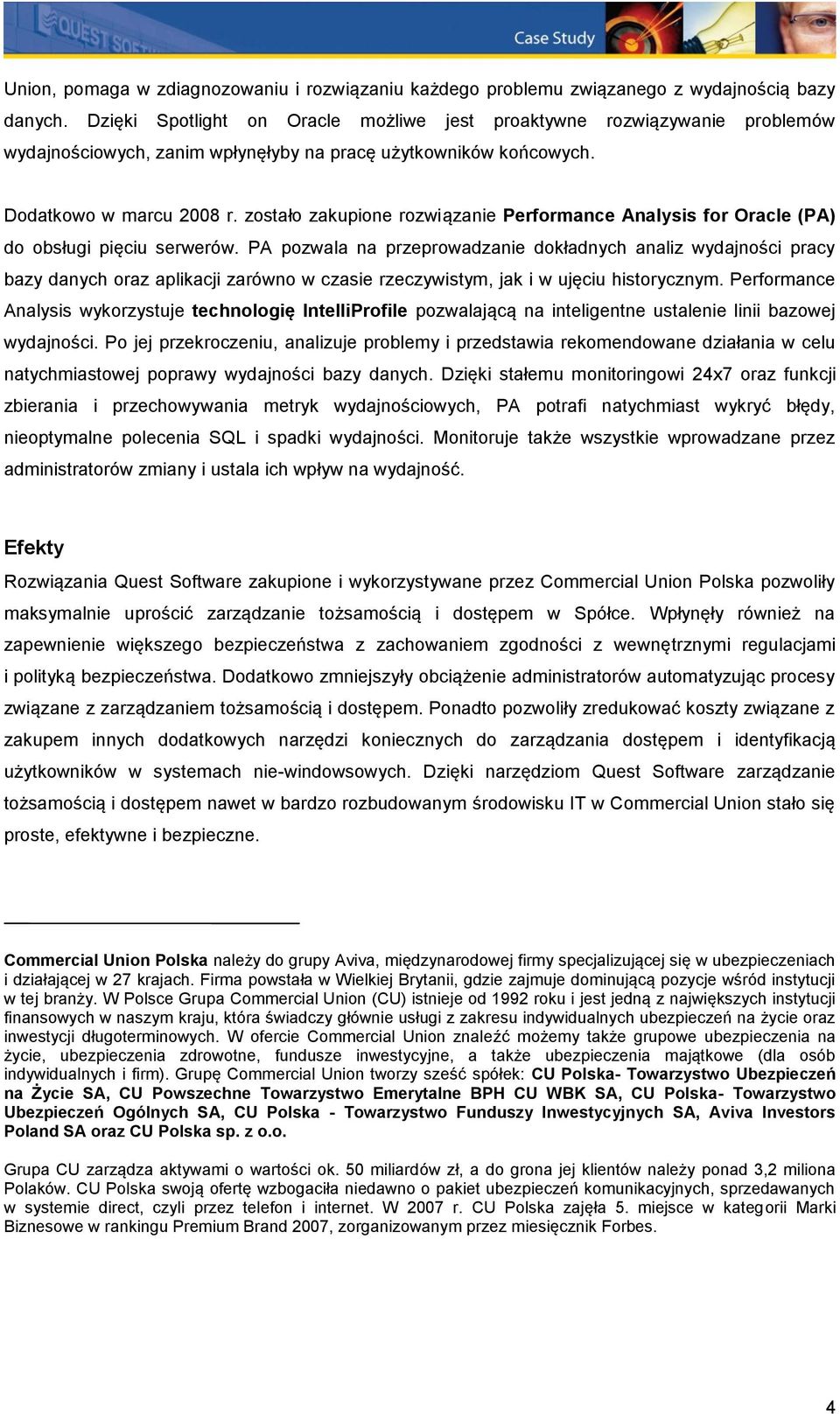 zostało zakupione rozwiązanie Performance Analysis for Oracle (PA) do obsługi pięciu serwerów.
