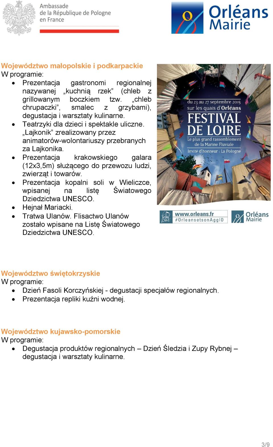 Prezentacja krakowskiego galara (12x3,5m) służącego do przewozu ludzi, zwierząt i towarów. Prezentacja kopalni soli w Wieliczce, wpisanej na listę Światowego Dziedzictwa UNESCO. Hejnał Mariacki.