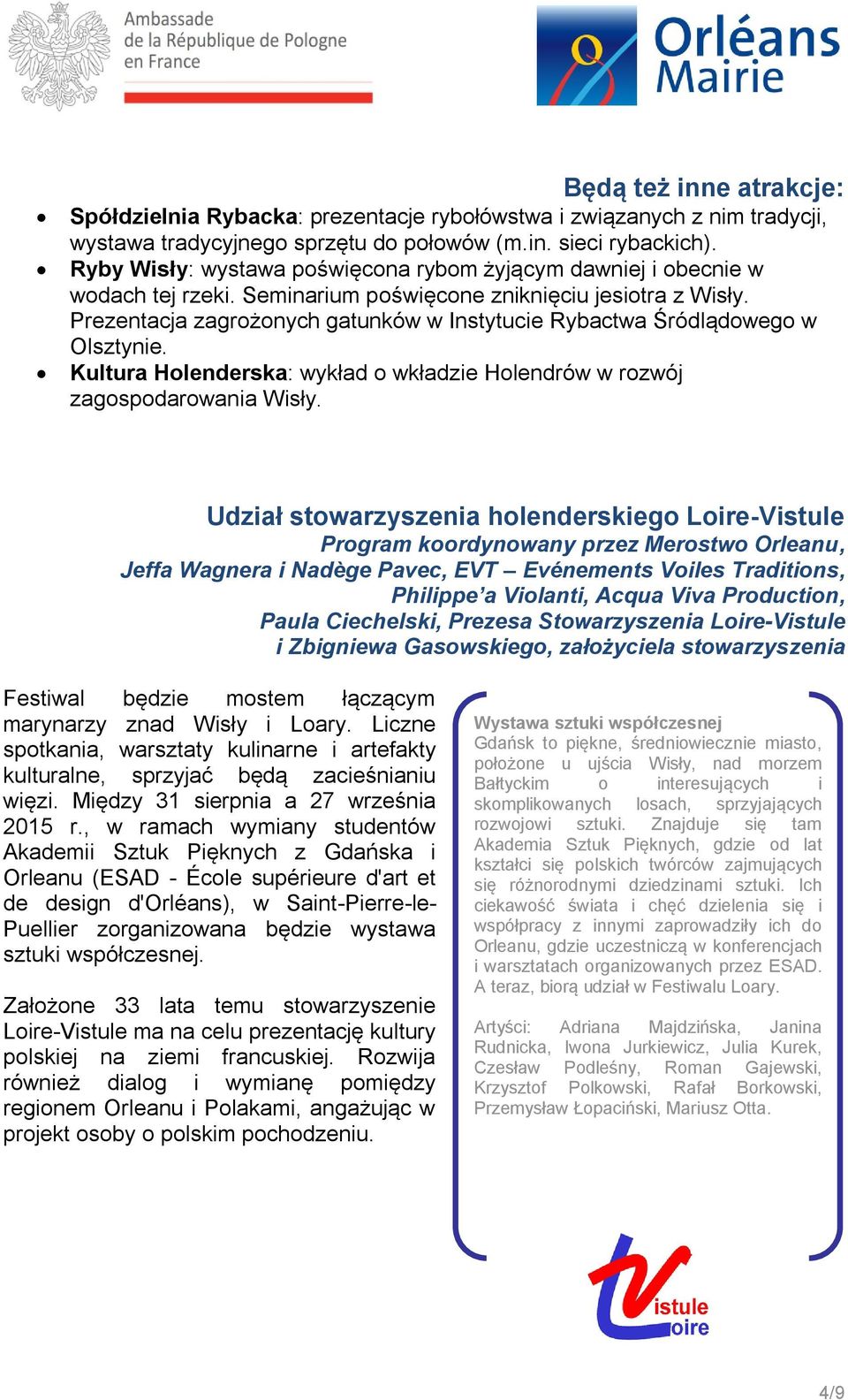 Prezentacja zagrożonych gatunków w Instytucie Rybactwa Śródlądowego w Olsztynie. Kultura Holenderska: wykład o wkładzie Holendrów w rozwój zagospodarowania Wisły.