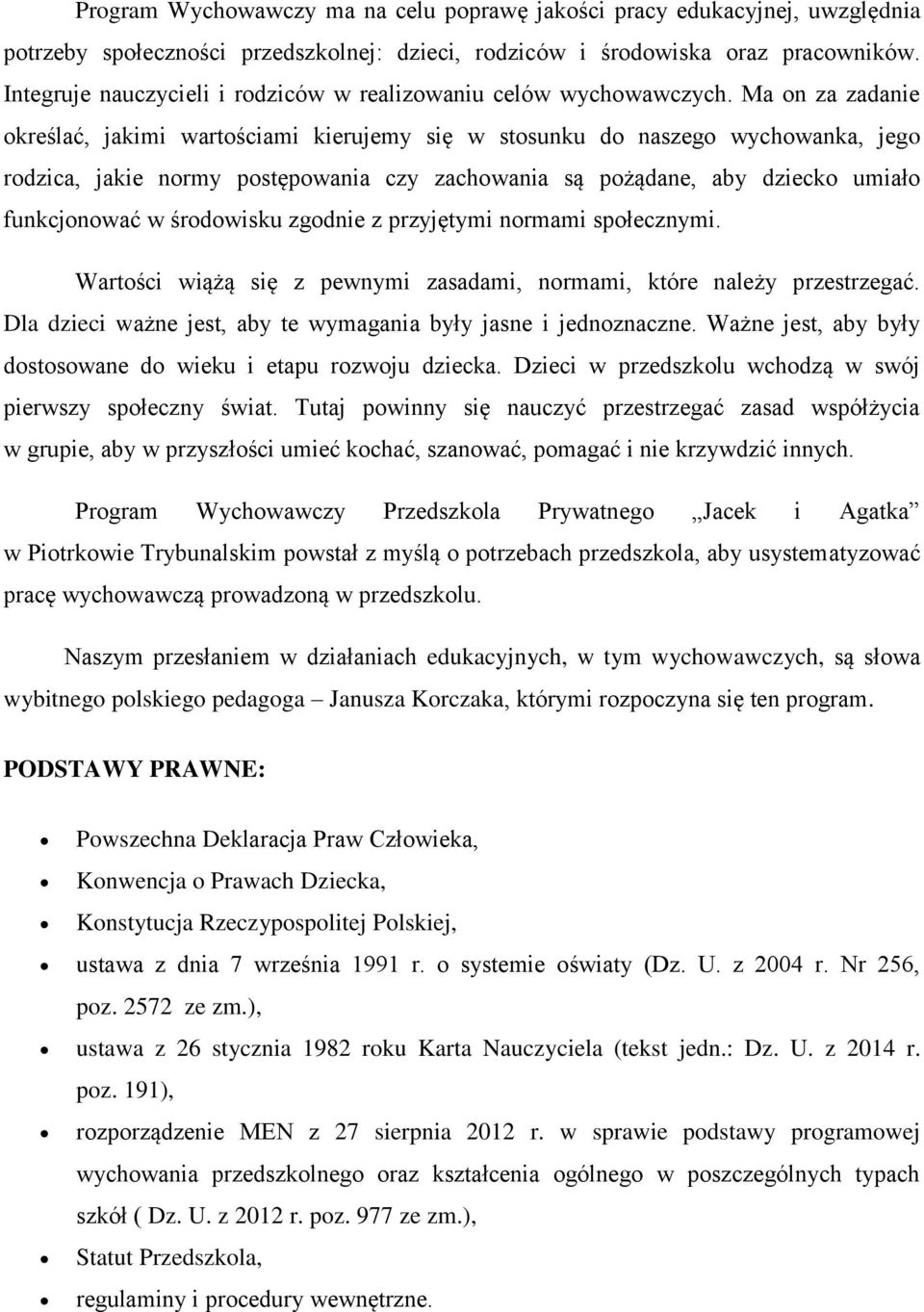 Ma on za zadanie określać, jakimi wartościami kierujemy się w stosunku do naszego wychowanka, jego rodzica, jakie normy postępowania czy zachowania są pożądane, aby dziecko umiało funkcjonować w