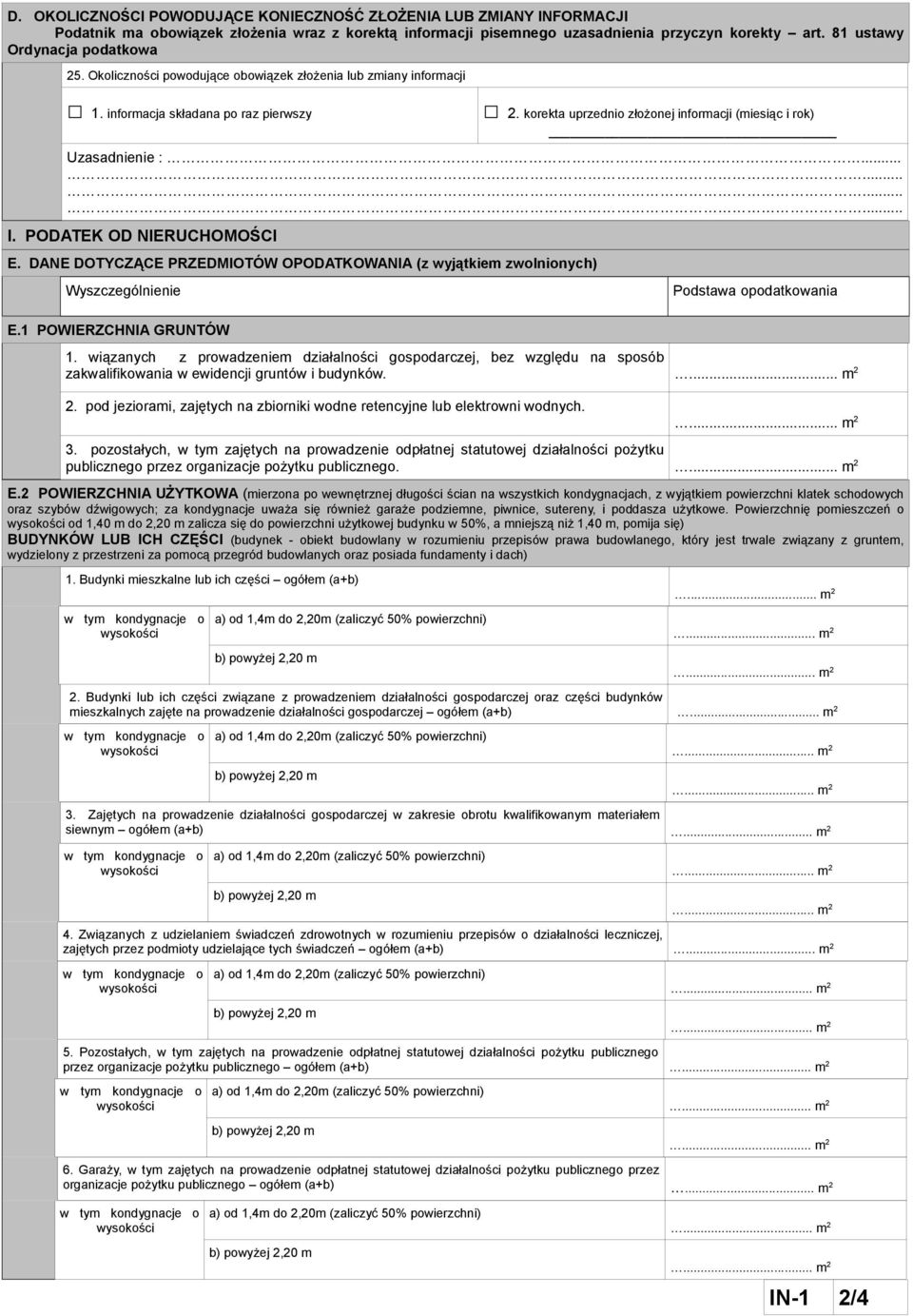 korekta uprzednio złożonej informacji (miesiąc i rok) Uzasadnienie :... I. PODATEK OD NIERUCHOMOŚCI E. DANE DOTYCZĄCE PRZEDMIOTÓW OPODATKOWANIA (z wyjątkiem zwolnionych) Wyszczególnienie E.