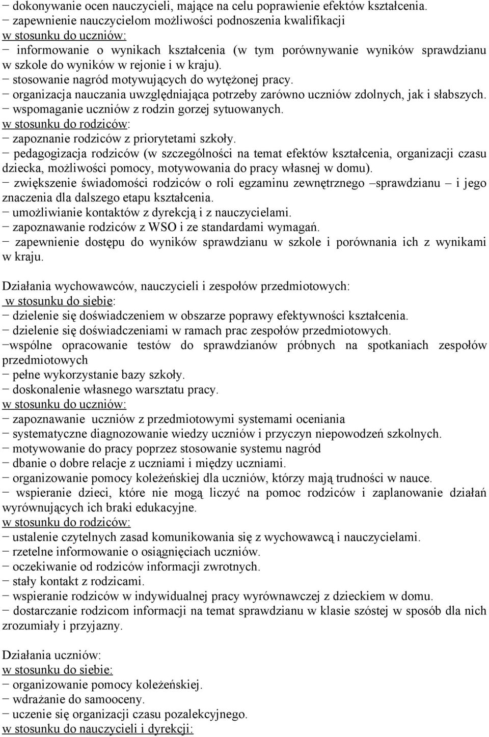 kraju). stosowanie nagród motywujących do wytężonej pracy. organizacja nauczania uwzględniająca potrzeby zarówno uczniów zdolnych, jak i słabszych. wspomaganie uczniów z rodzin gorzej sytuowanych.