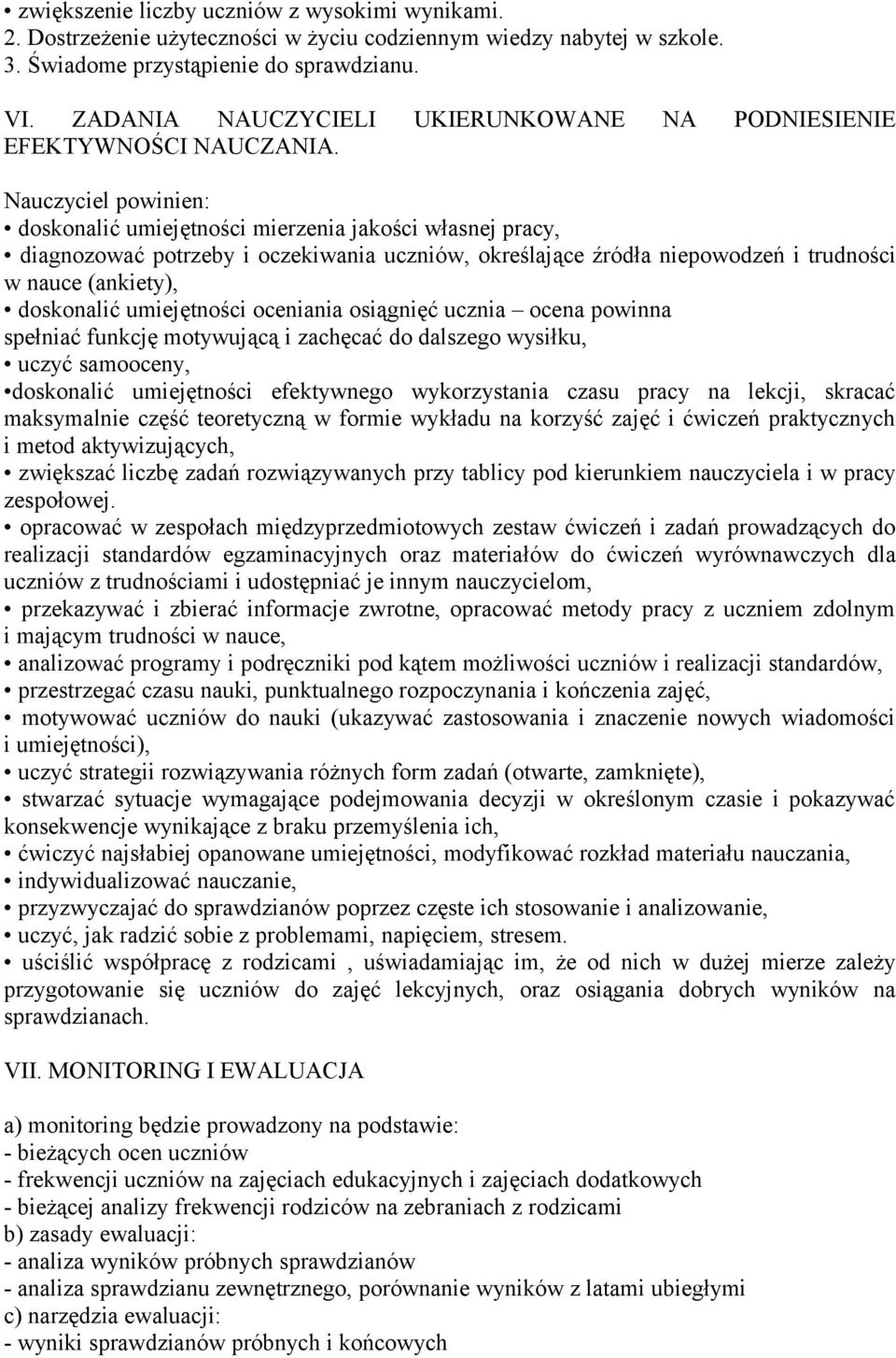 Nauczyciel powinien: doskonalić umiejętności mierzenia jakości własnej pracy, diagnozować potrzeby i oczekiwania uczniów, określające źródła niepowodzeń i trudności w nauce (ankiety), doskonalić