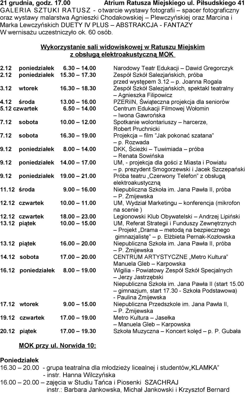 ABSTRAKCJA - FANTAZY W wernisażu uczestniczyło ok. 60 osób. Wykorzystanie sali widowiskowej w Ratuszu Miejskim z obsługą elektroakustyczną MOK 2.12 poniedziałek 6.30 14.