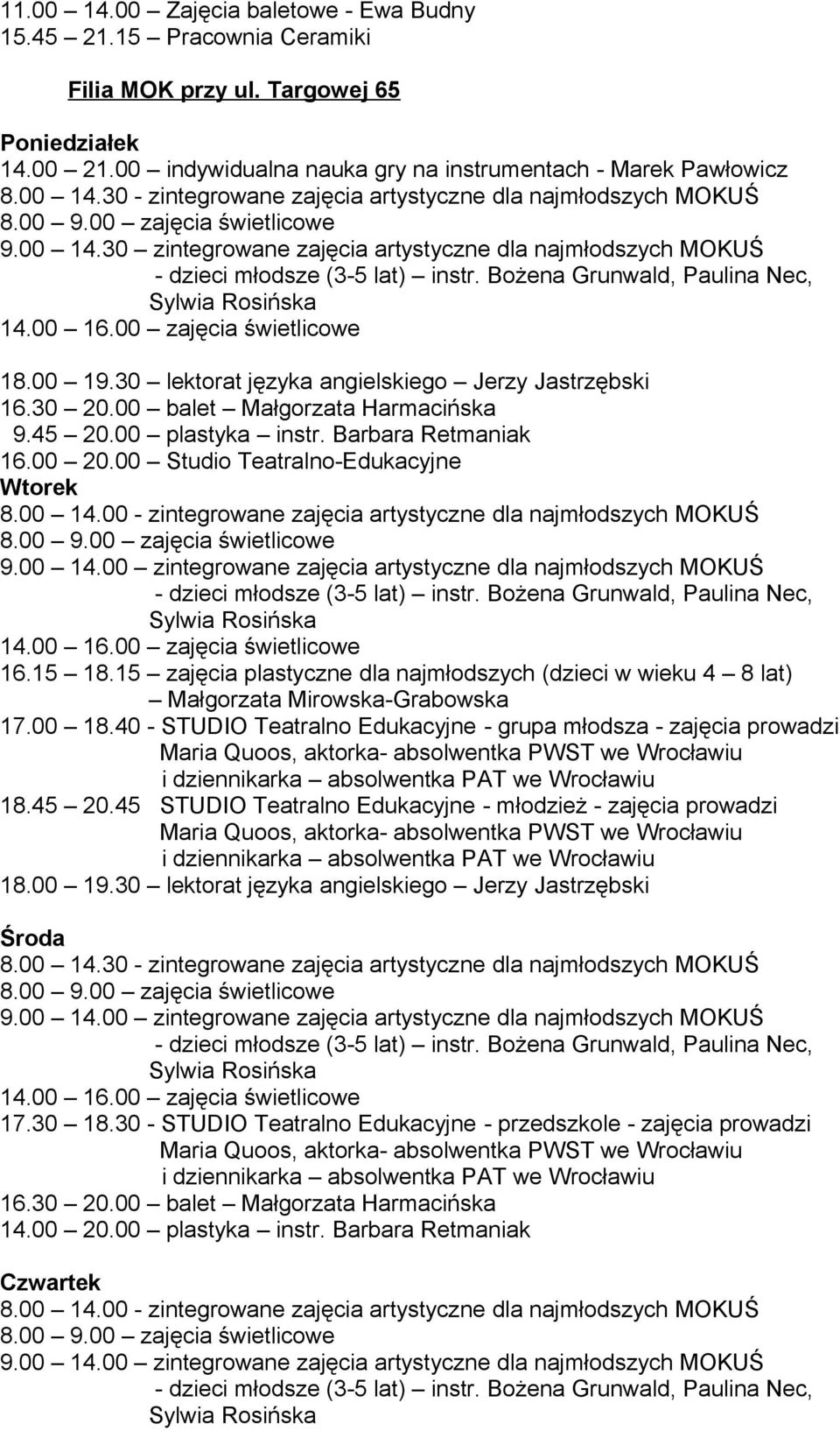 Barbara Retmaniak 16.00 20.00 Studio Teatralno-Edukacyjne Wtorek 8.00 14.00 - zintegrowane zajęcia artystyczne dla najmłodszych MOKUŚ 16.15 18.