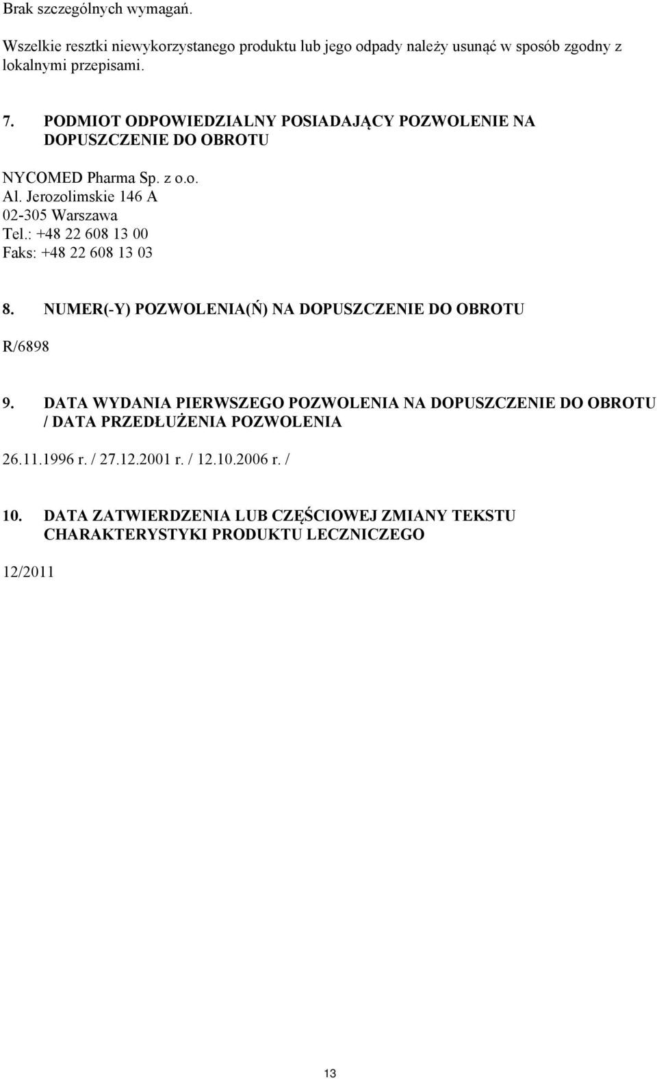 : +48 22 608 13 00 Faks: +48 22 608 13 03 8. NUMER(-Y) POZWOLENIA(Ń) NA DOPUSZCZENIE DO OBROTU R/6898 9.