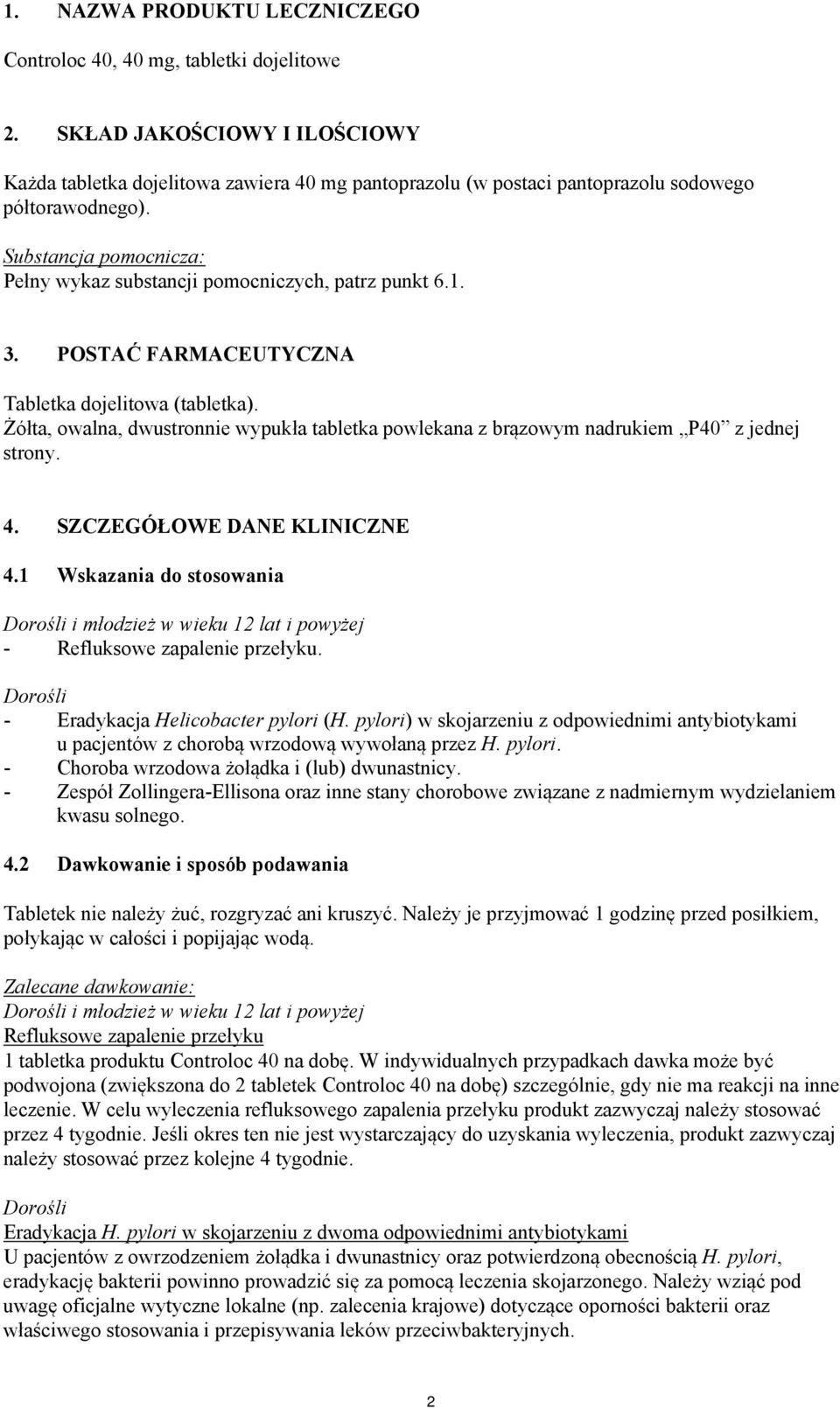 Substancja pomocnicza: Pełny wykaz substancji pomocniczych, patrz punkt 6.1. 3. POSTAĆ FARMACEUTYCZNA Tabletka dojelitowa (tabletka).
